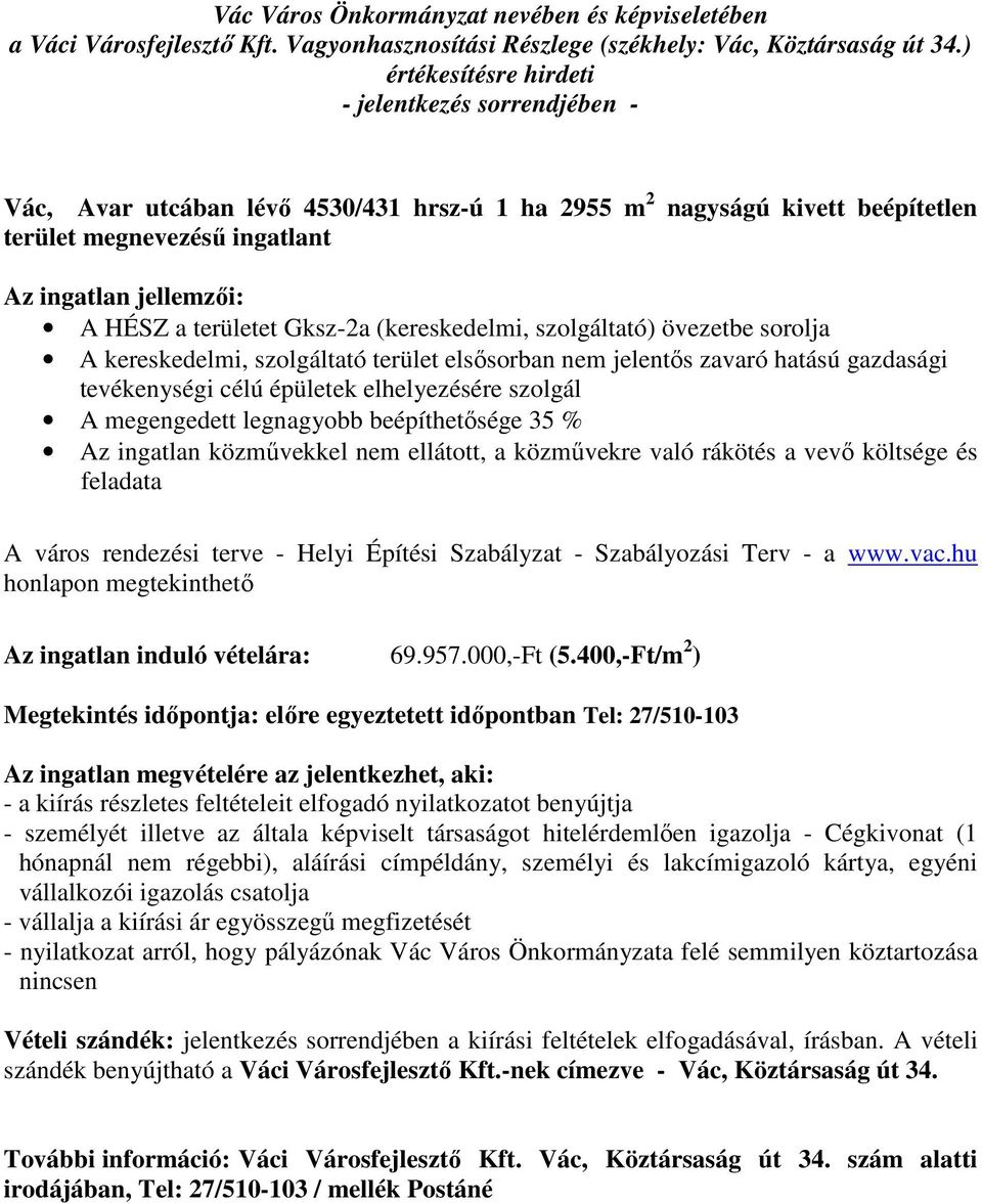 közművekkel nem ellátott, a közművekre való rákötés a vevő költsége és feladata A város rendezési terve - Helyi Építési Szabályzat - Szabályozási Terv - a www.vac.