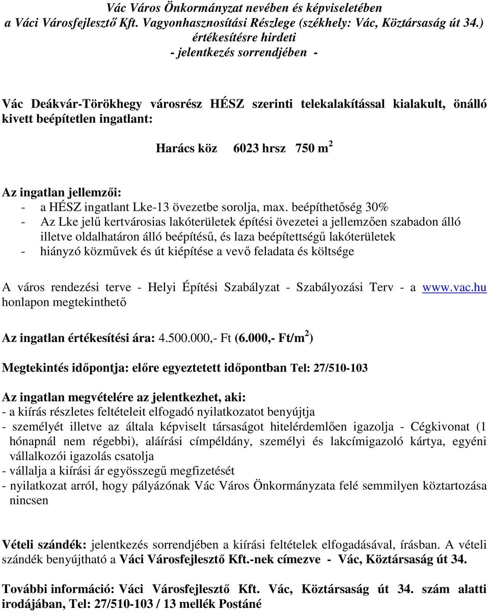 beépíthetőség 30% - Az Lke jelű kertvárosias lakóterületek építési övezetei a jellemzően szabadon álló illetve oldalhatáron álló beépítésű, és laza beépítettségű lakóterületek - hiányzó közművek és