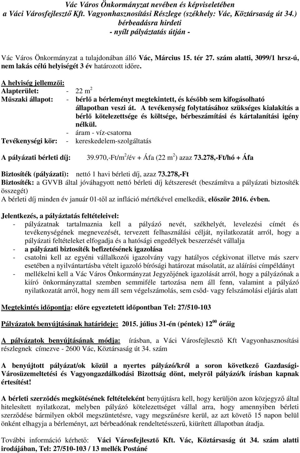 A tevékenység folytatásához szükséges kialakítás a bérlő kötelezettsége és költsége, bérbeszámítási és kártalanítási igény nélkül.