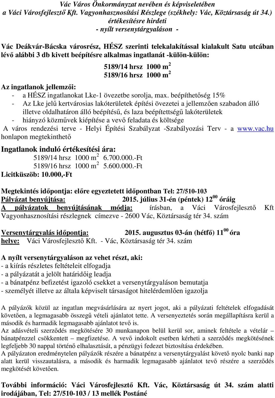 beépíthetőség 15% - Az Lke jelű kertvárosias lakóterületek építési övezetei a jellemzően szabadon álló illetve oldalhatáron álló beépítésű, és laza beépítettségű lakóterületek - hiányzó közművek