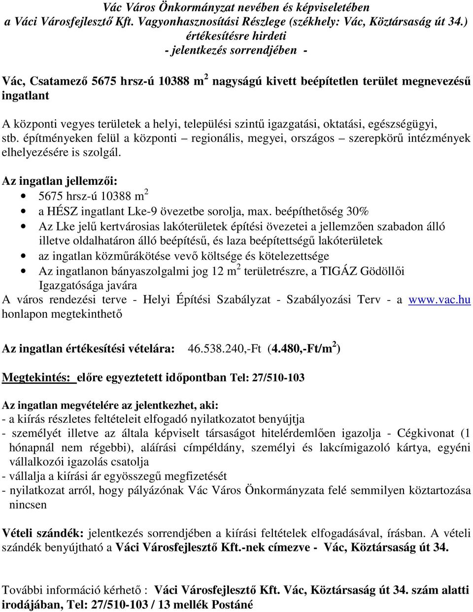 beépíthetőség 30% Az Lke jelű kertvárosias lakóterületek építési övezetei a jellemzően szabadon álló illetve oldalhatáron álló beépítésű, és laza beépítettségű lakóterületek az ingatlan közműrákötése