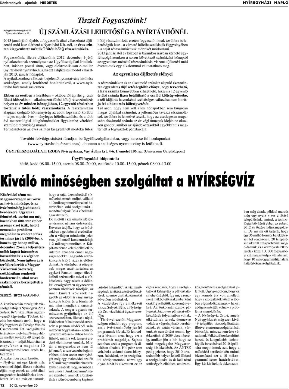 Fogyasztóink, illetve díjfizetôink 2012. december 1-jétôl nyilatkozhatnak személyesen az Ügyfélszolgálati Irodánkban, írásban postai úton, vagy elektronikusan e-mailen (nyirtavho@nyirtavho.