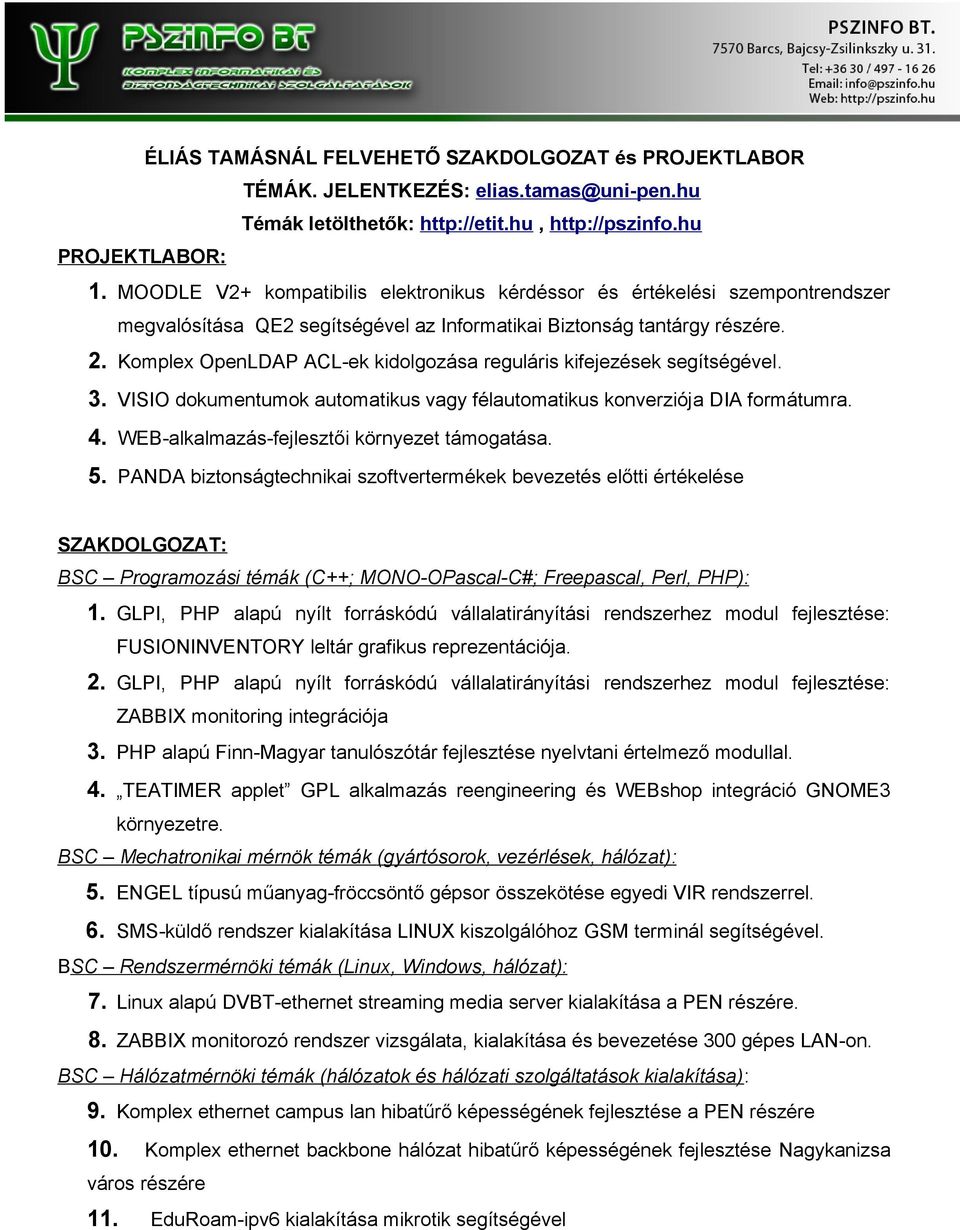 Komplex OpenLDAP ACL-ek kidolgozása reguláris kifejezések segítségével. 3. VISIO dokumentumok automatikus vagy félautomatikus konverziója DIA formátumra. 4.