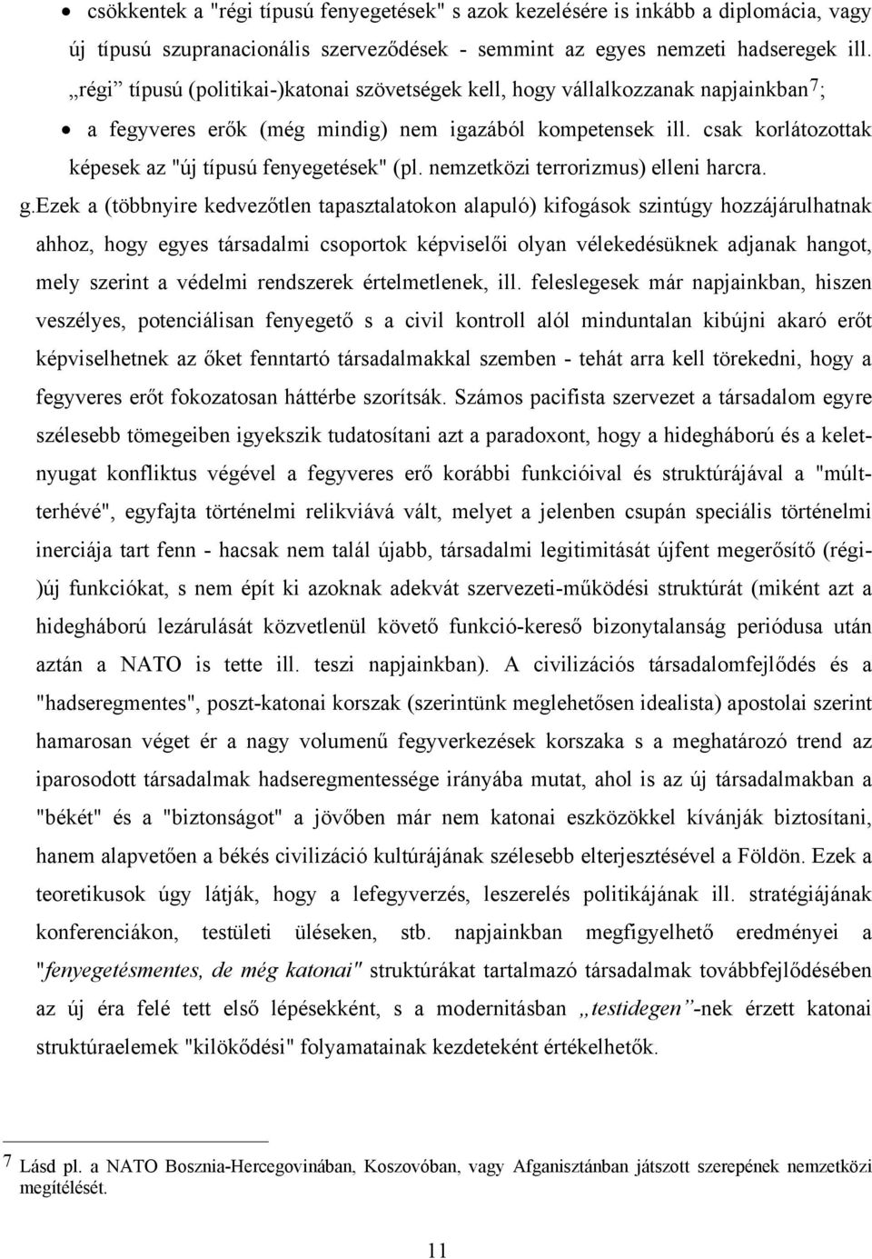 csak korlátozottak képesek az "új típusú fenyegetések" (pl. nemzetközi terrorizmus) elleni harcra. g.