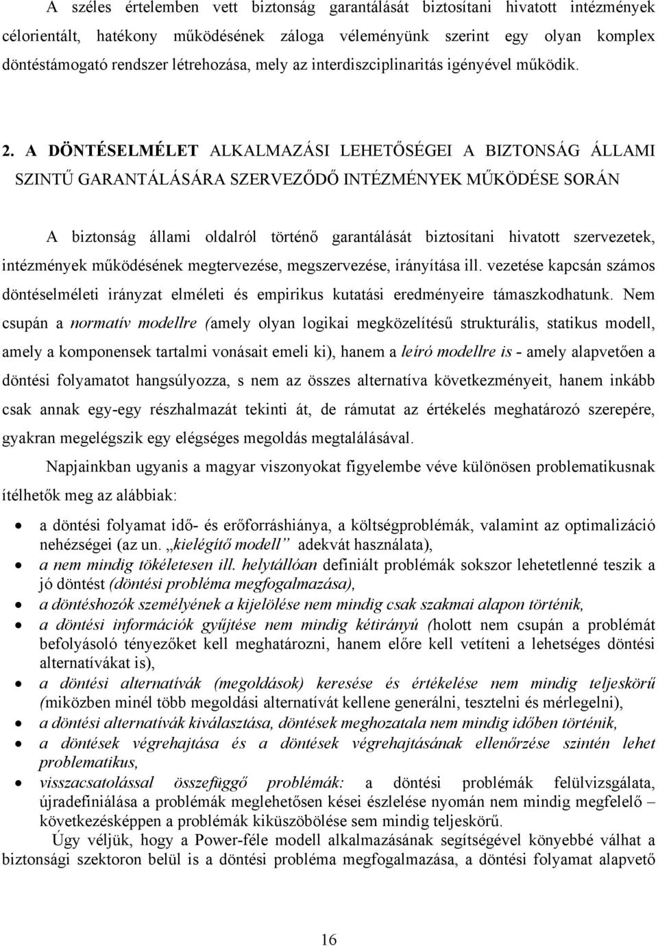 A DÖNTÉSELMÉLET ALKALMAZÁSI LEHETŐSÉGEI A BIZTONSÁG ÁLLAMI SZINTŰ GARANTÁLÁSÁRA SZERVEZŐDŐ INTÉZMÉNYEK MŰKÖDÉSE SORÁN A biztonság állami oldalról történő garantálását biztosítani hivatott