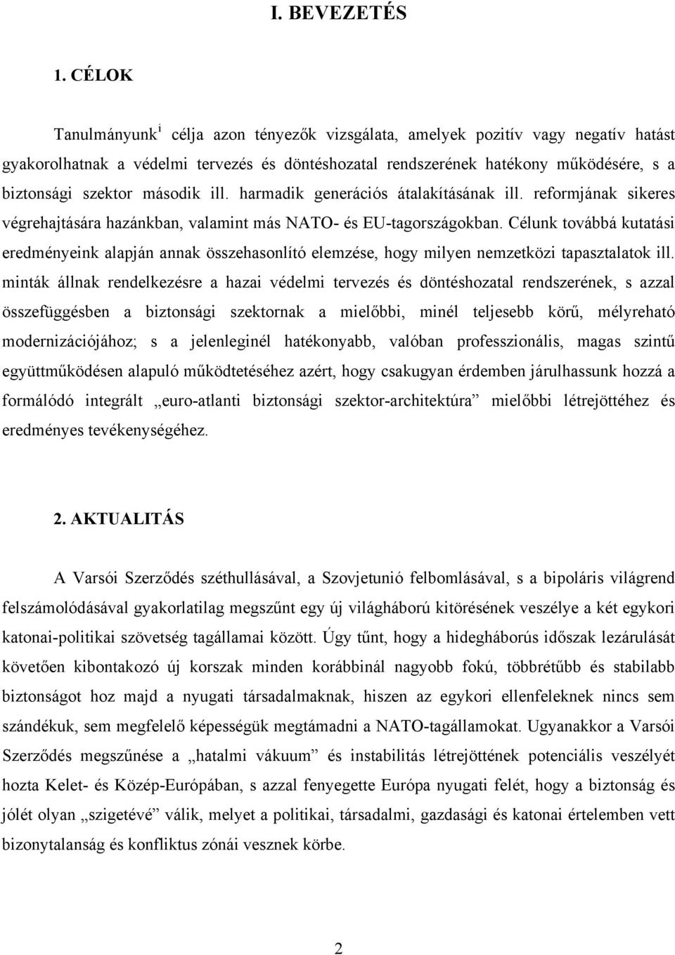 második ill. harmadik generációs átalakításának ill. reformjának sikeres végrehajtására hazánkban, valamint más NATO- és EU-tagországokban.