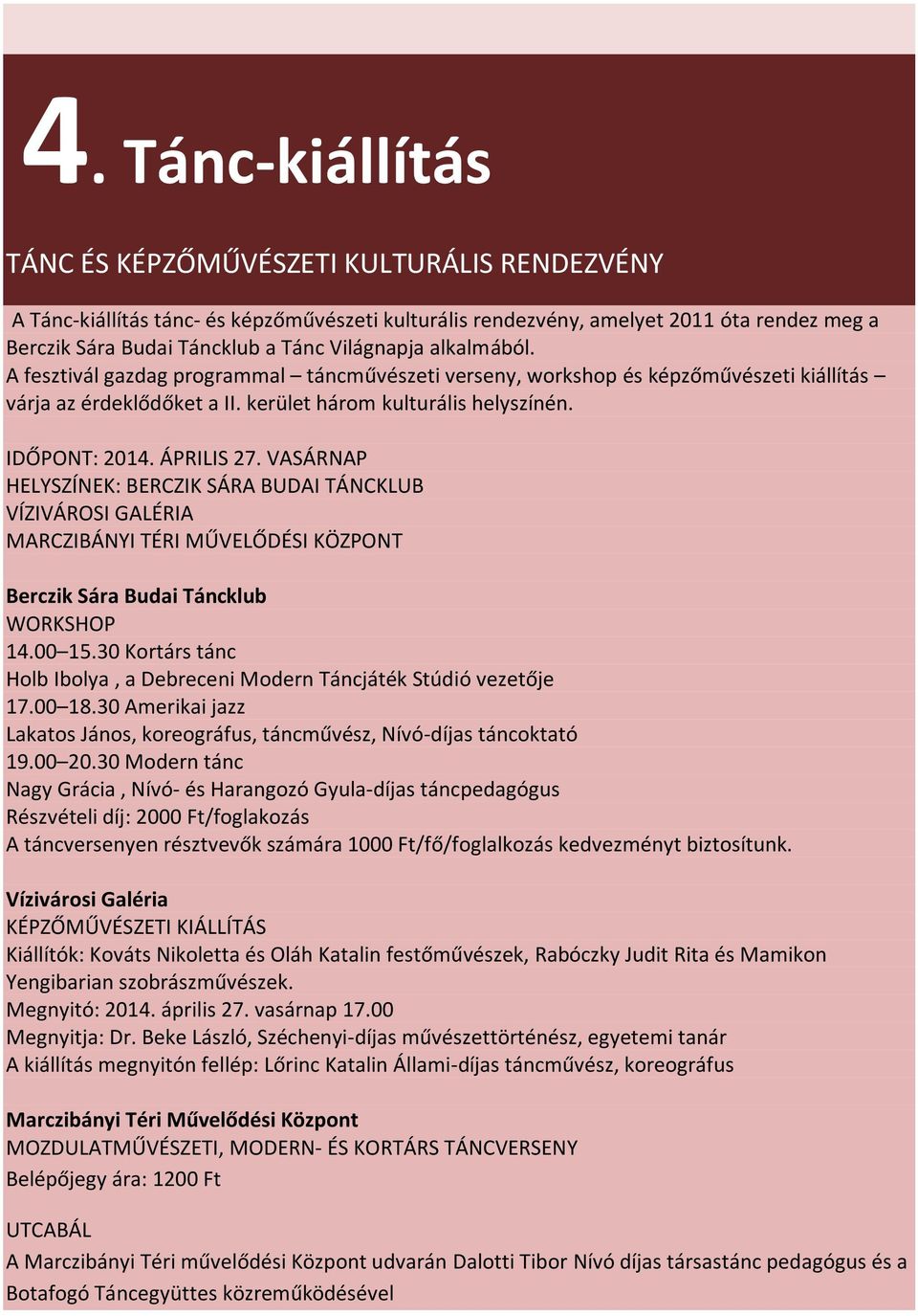 ÁPRILIS 27. VASÁRNAP HELYSZÍNEK: BERCZIK SÁRA BUDAI TÁNCKLUB VÍZIVÁROSI GALÉRIA MARCZIBÁNYI TÉRI MŰVELŐDÉSI KÖZPONT Berczik Sára Budai Táncklub WORKSHOP 14.00 15.