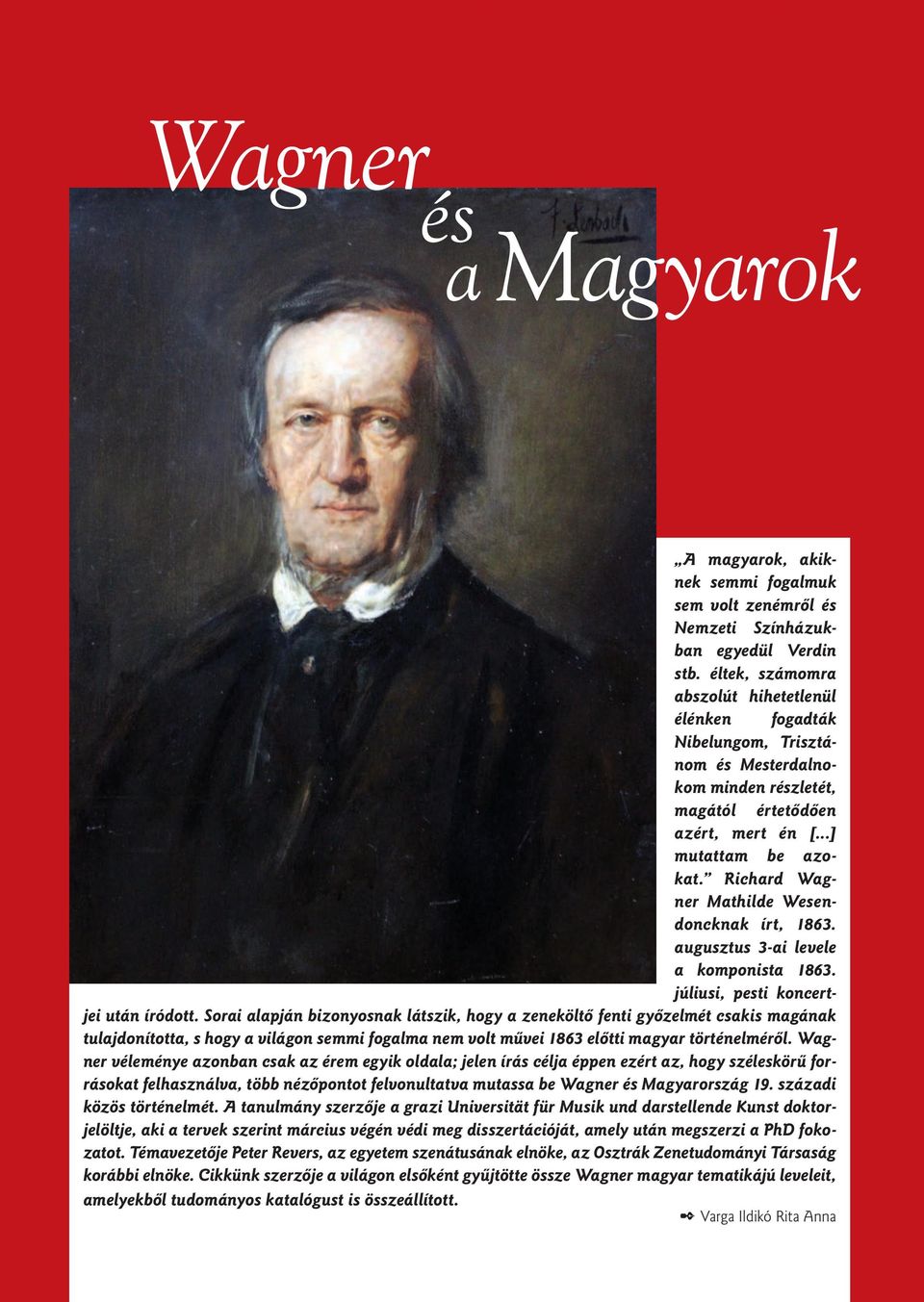 Richard Wagner Mathilde We sendoncknak írt, 1863. augusztus 3-ai le vele a komponista 1863. júliusi, pesti koncertjei után íródott.