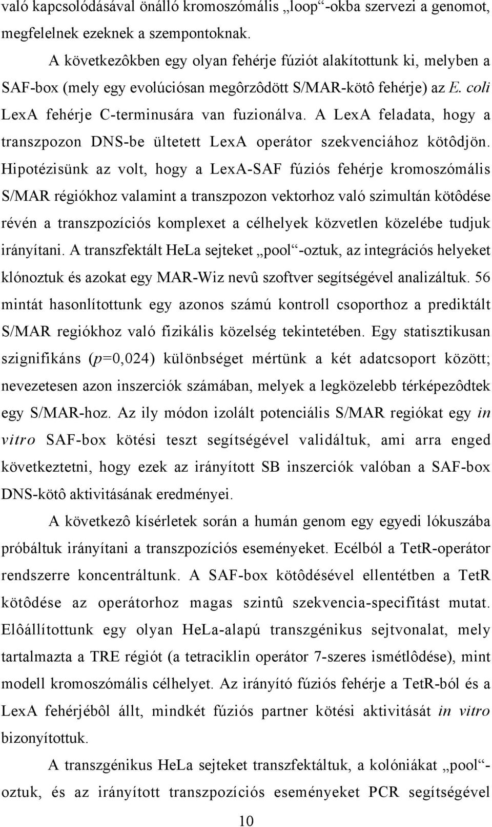 A LexA feladata, hogy a transzpozon DNS-be ültetett LexA operátor szekvenciához kötôdjön.