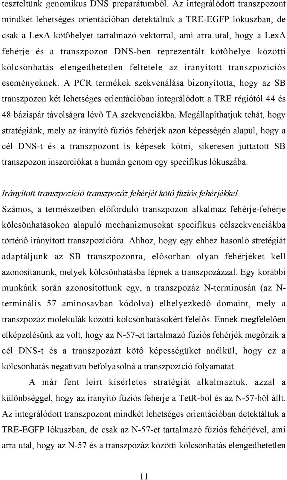 DNS-ben reprezentált kötôhelye közötti kölcsönhatás elengedhetetlen feltétele az irányított transzpozíciós eseményeknek.