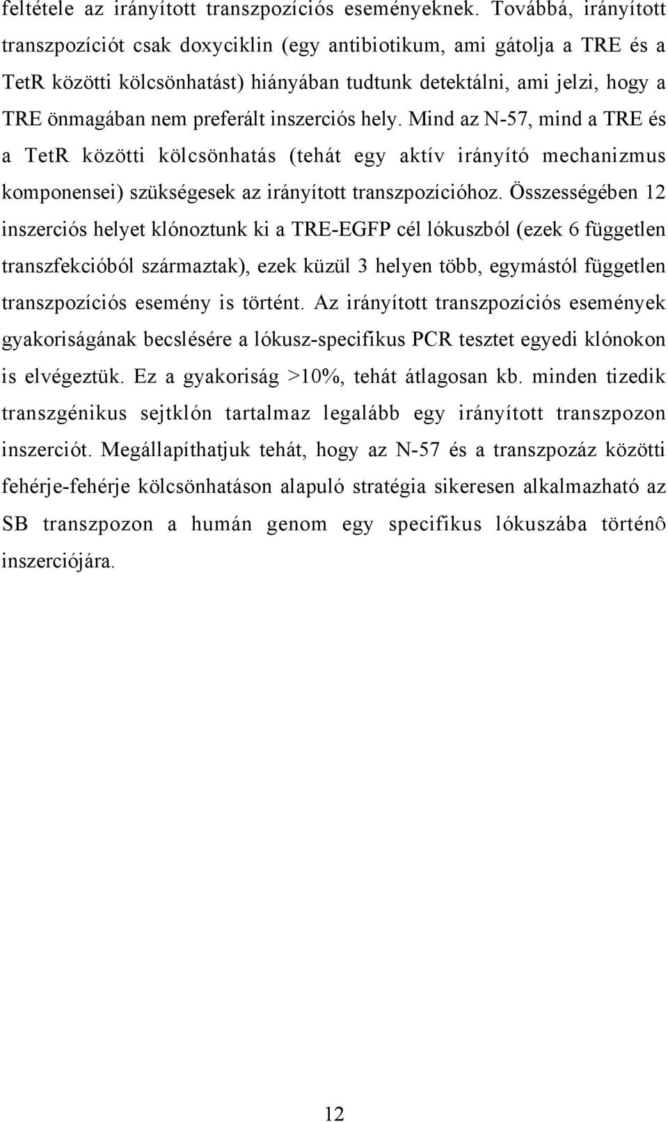 inszerciós hely. Mind az N-57, mind a TRE és a TetR közötti kölcsönhatás (tehát egy aktív irányító mechanizmus komponensei) szükségesek az irányított transzpozícióhoz.