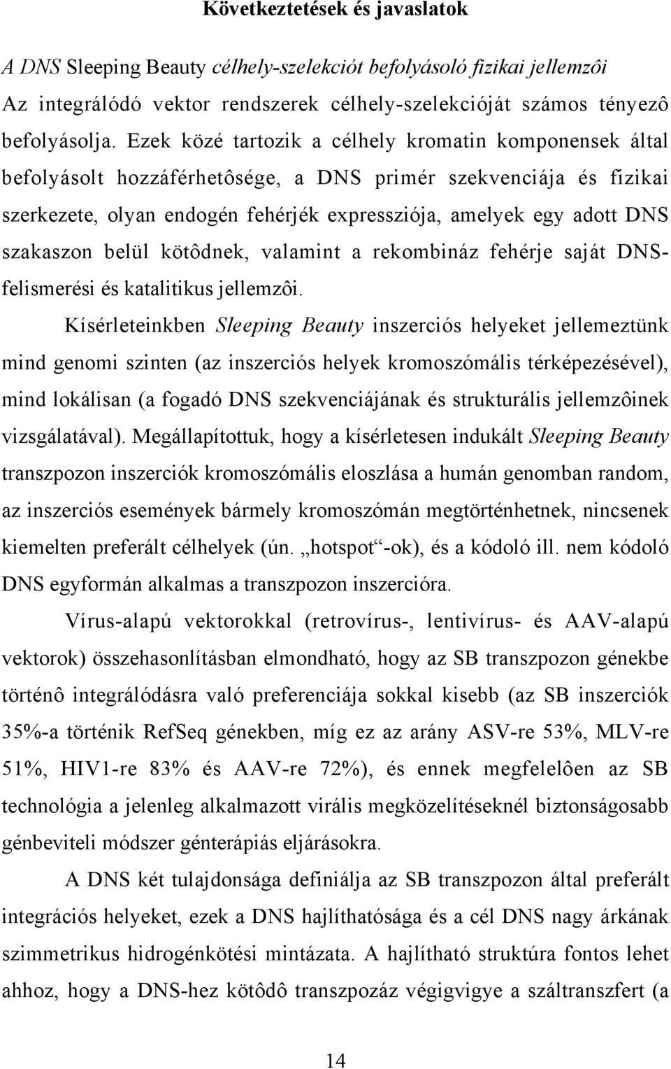 szakaszon belül kötôdnek, valamint a rekombináz fehérje saját DNSfelismerési és katalitikus jellemzôi.