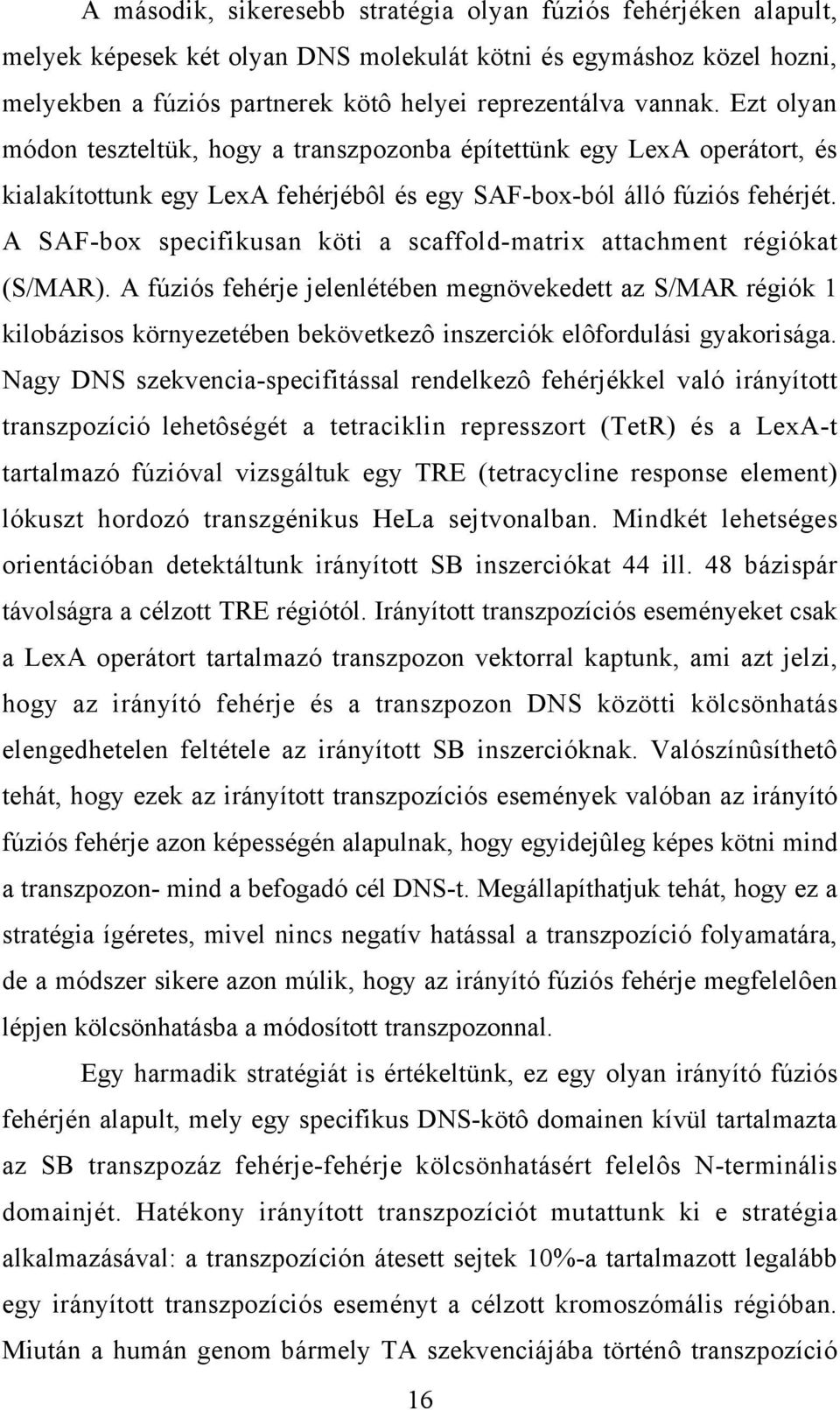 A SAF-box specifikusan köti a scaffold-matrix attachment régiókat (S/MAR).