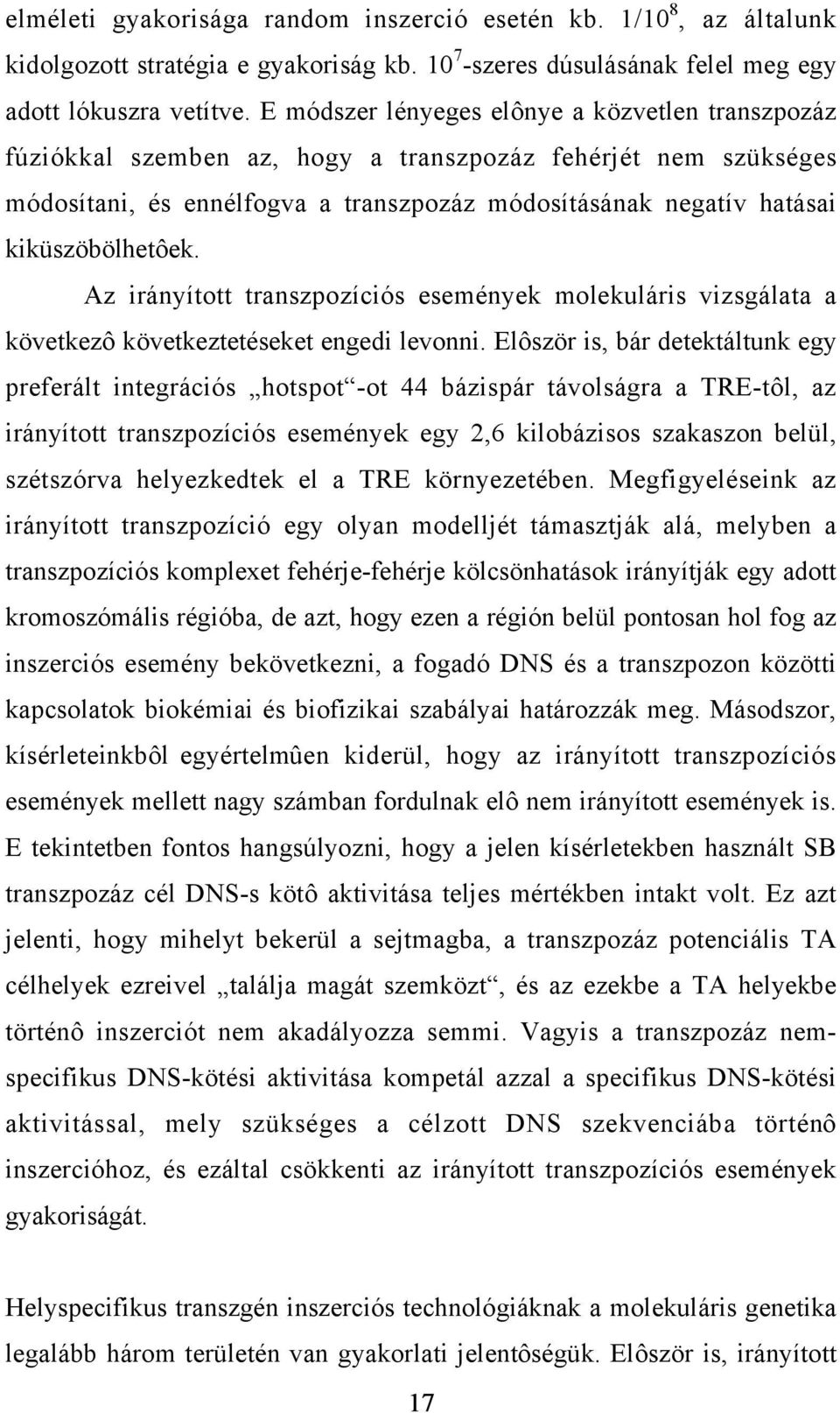 kiküszöbölhetôek. Az irányított transzpozíciós események molekuláris vizsgálata a következô következtetéseket engedi levonni.