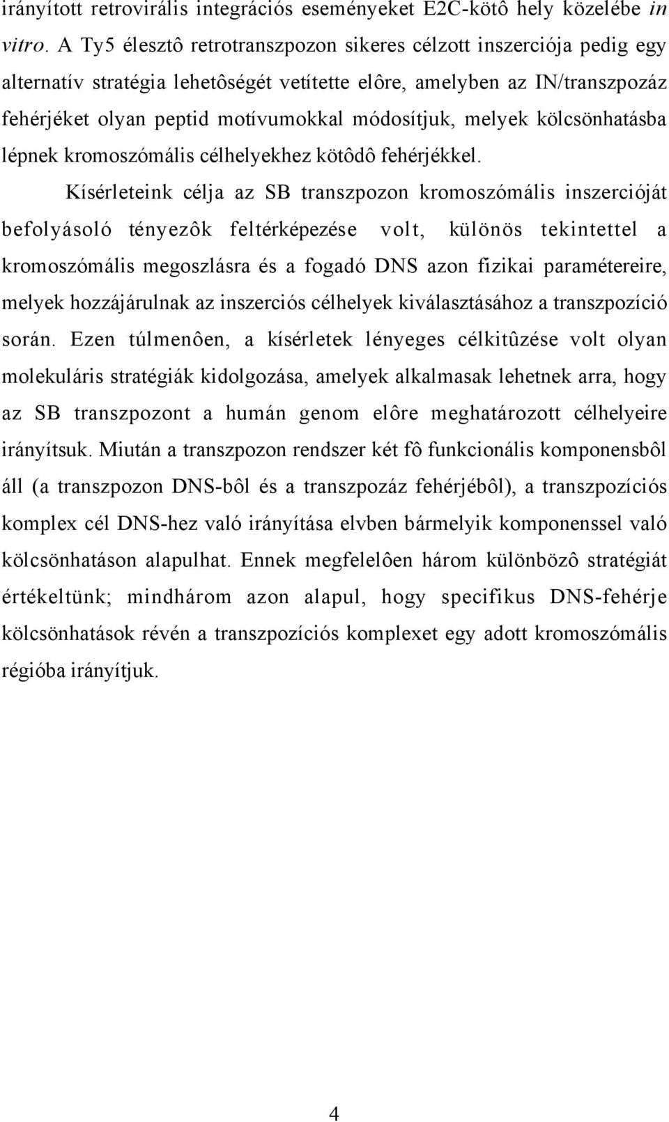 melyek kölcsönhatásba lépnek kromoszómális célhelyekhez kötôdô fehérjékkel.