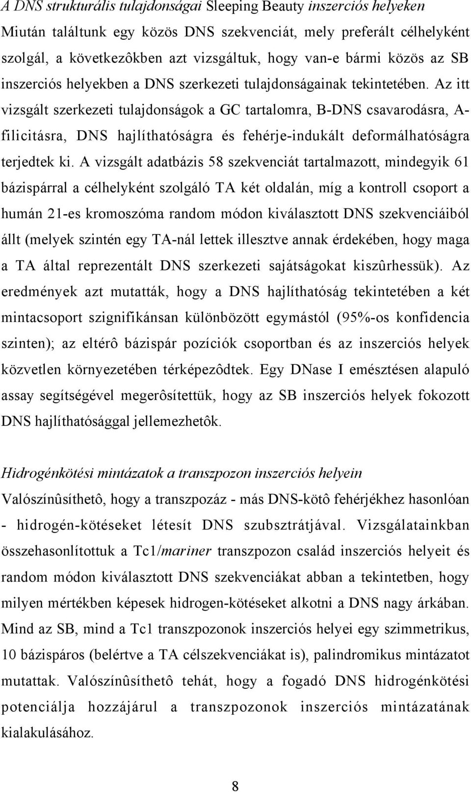 Az itt vizsgált szerkezeti tulajdonságok a GC tartalomra, B-DNS csavarodásra, A- filicitásra, DNS hajlíthatóságra és fehérje-indukált deformálhatóságra terjedtek ki.