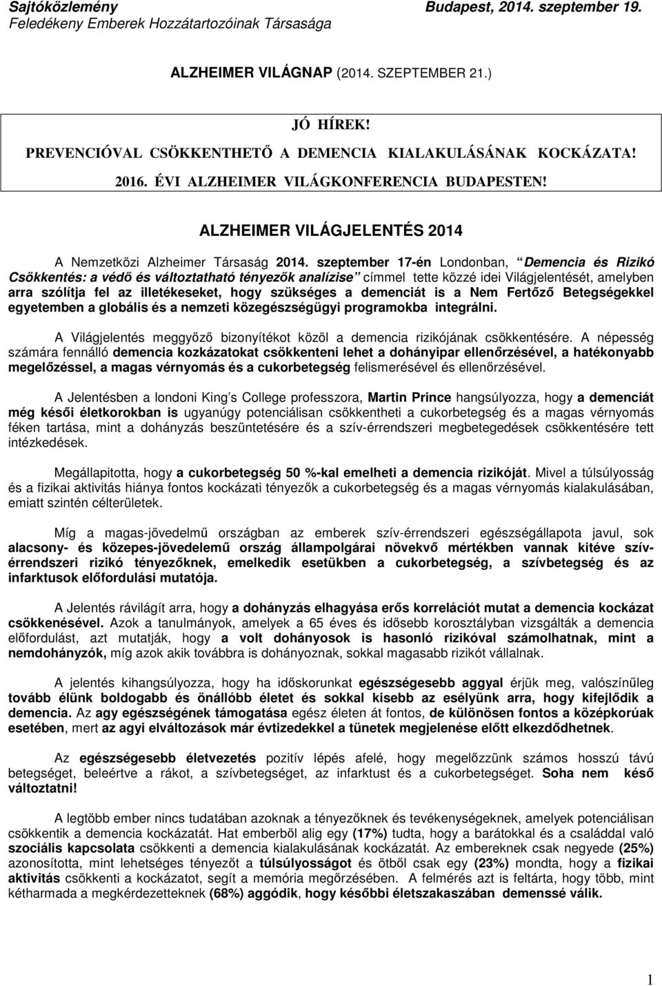 szeptember 17-én Londonban, Demencia és Rizikó Csökkentés: a véd és változtatható tényezk analízise címmel tette közzé idei Világjelentését, amelyben arra szólítja fel az illetékeseket, hogy