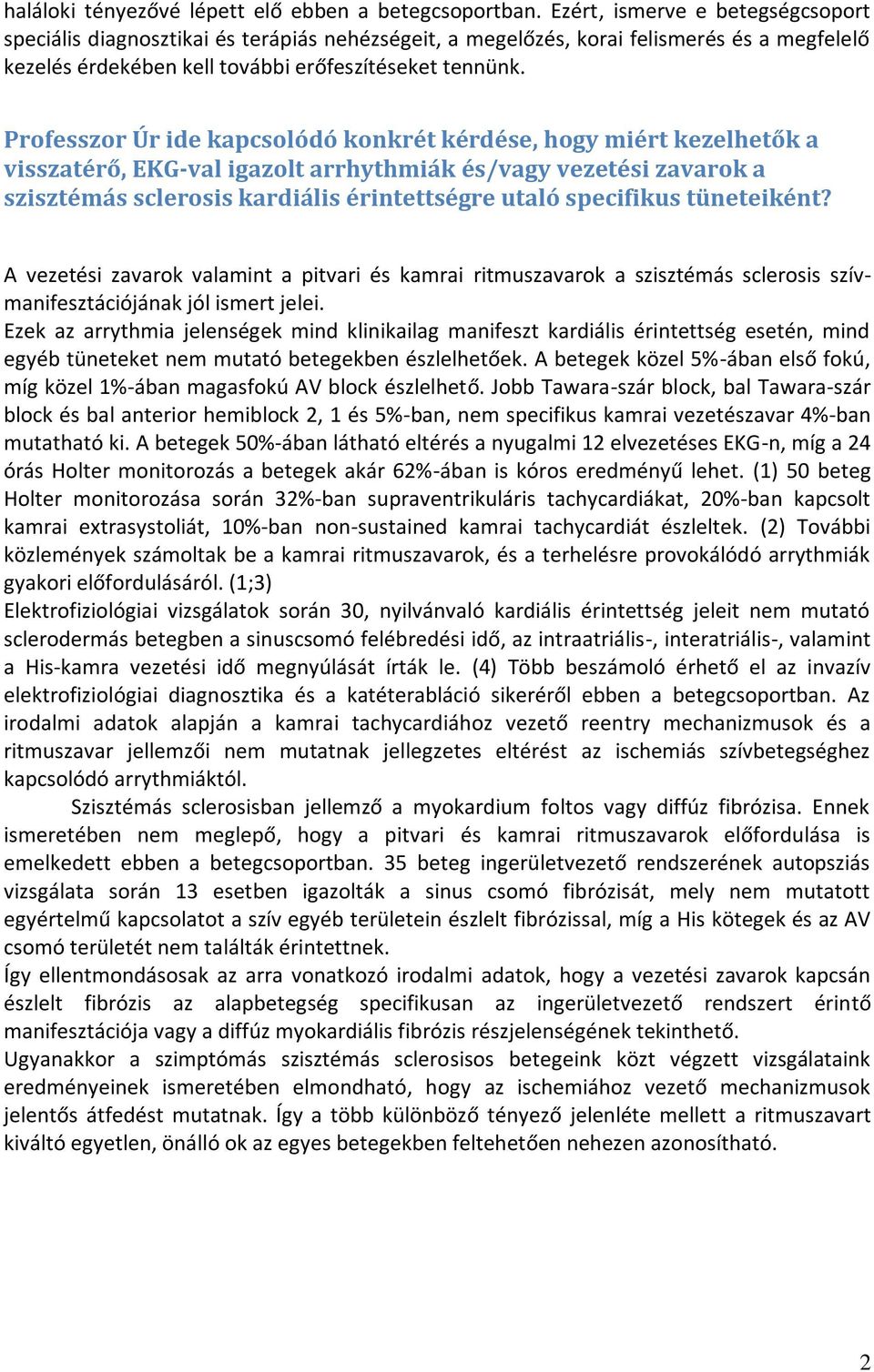 Professzor Úr ide kapcsolódó konkrét kérdése, hogy miért kezelhetők a visszatérő, EKG-val igazolt arrhythmiák és/vagy vezetési zavarok a szisztémás sclerosis kardiális érintettségre utaló specifikus