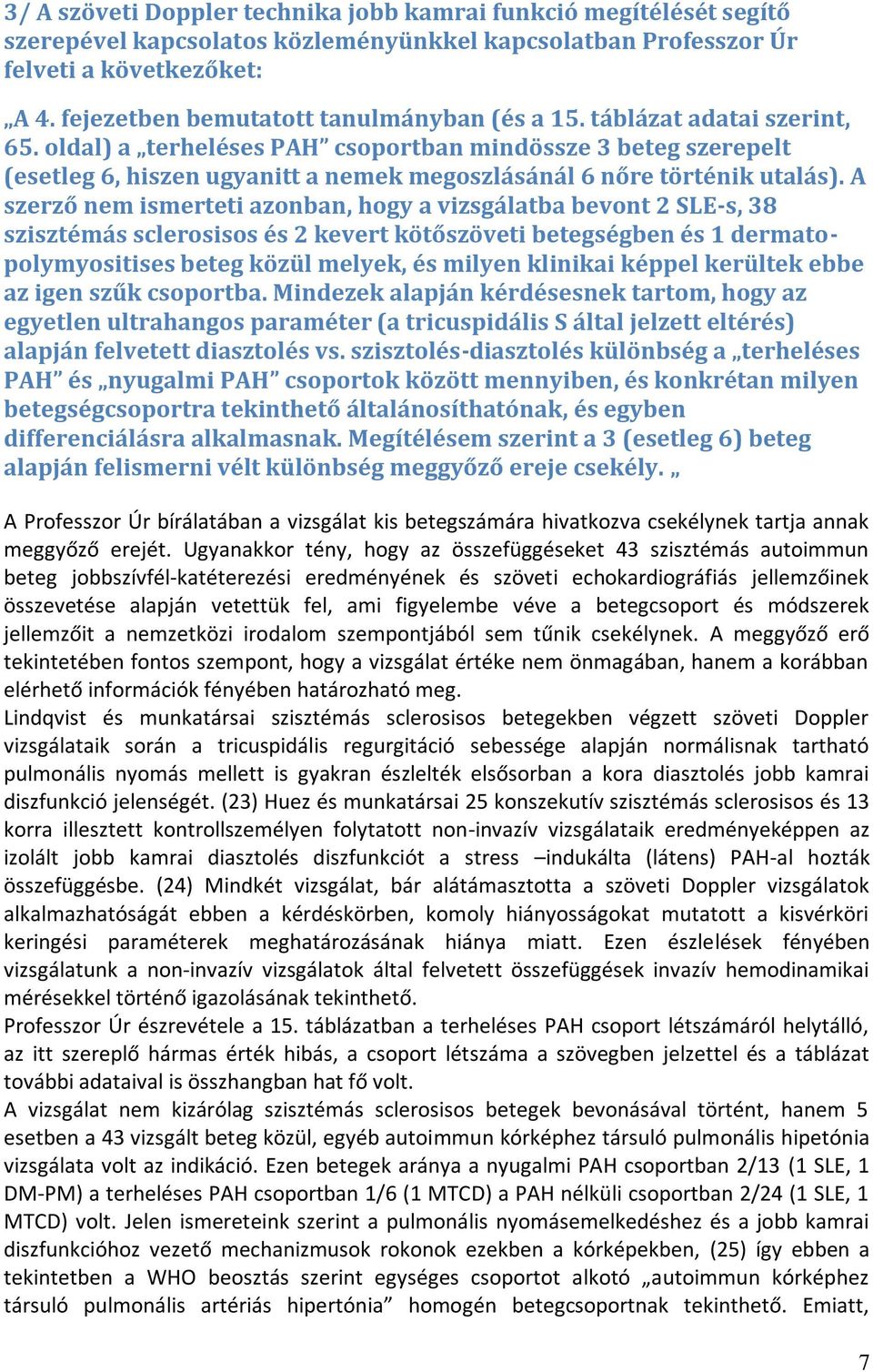 oldal) a terheléses PAH csoportban mindössze 3 beteg szerepelt (esetleg 6, hiszen ugyanitt a nemek megoszlásánál 6 nőre történik utalás).