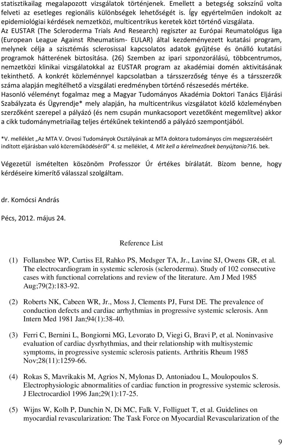 Az EUSTAR (The Scleroderma Trials And Research) regiszter az Európai Reumatológus liga (European League Against Rheumatism- EULAR) által kezdeményezett kutatási program, melynek célja a szisztémás