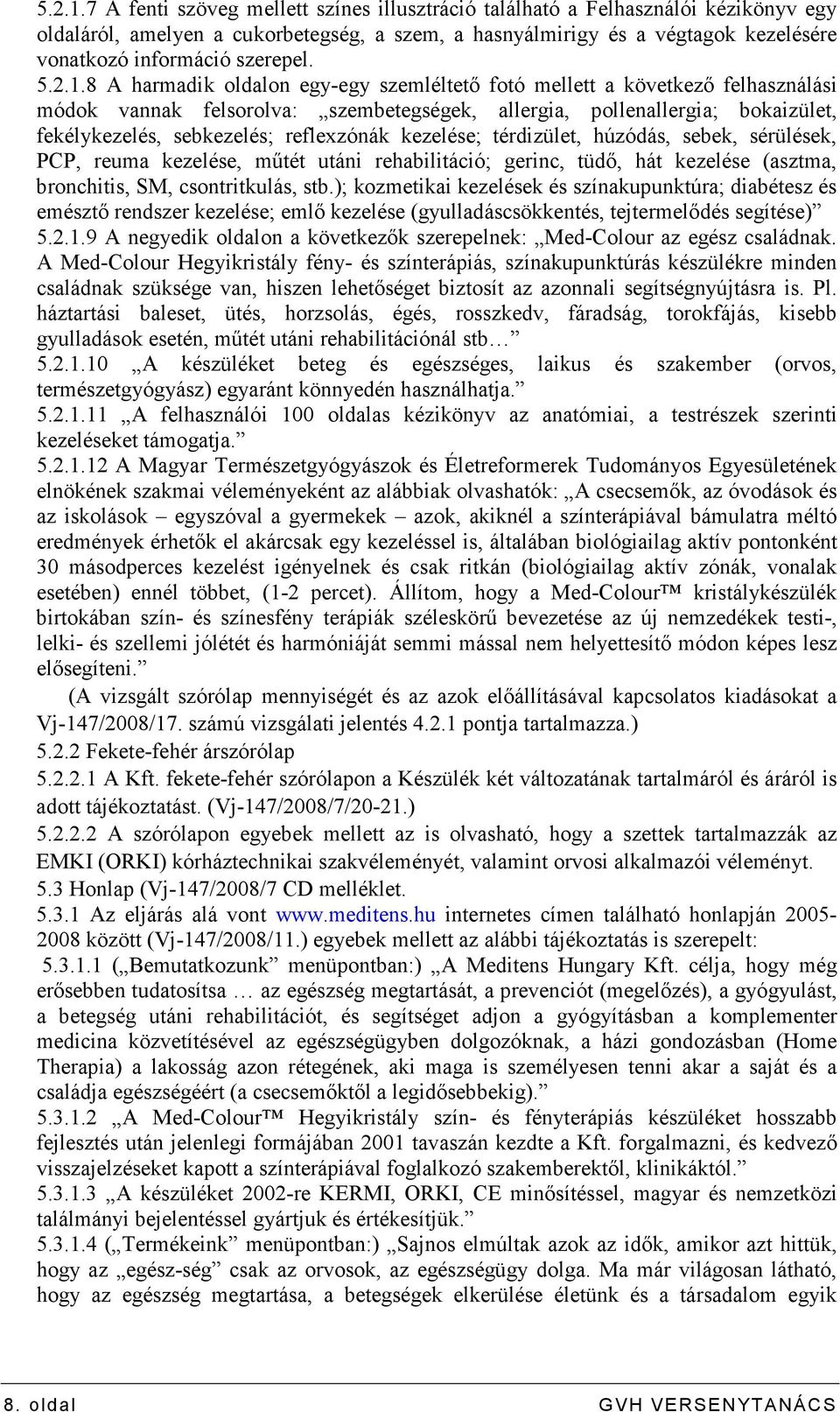 8 A harmadik oldalon egy-egy szemléltetı fotó mellett a következı felhasználási módok vannak felsorolva: szembetegségek, allergia, pollenallergia; bokaizület, fekélykezelés, sebkezelés; reflexzónák