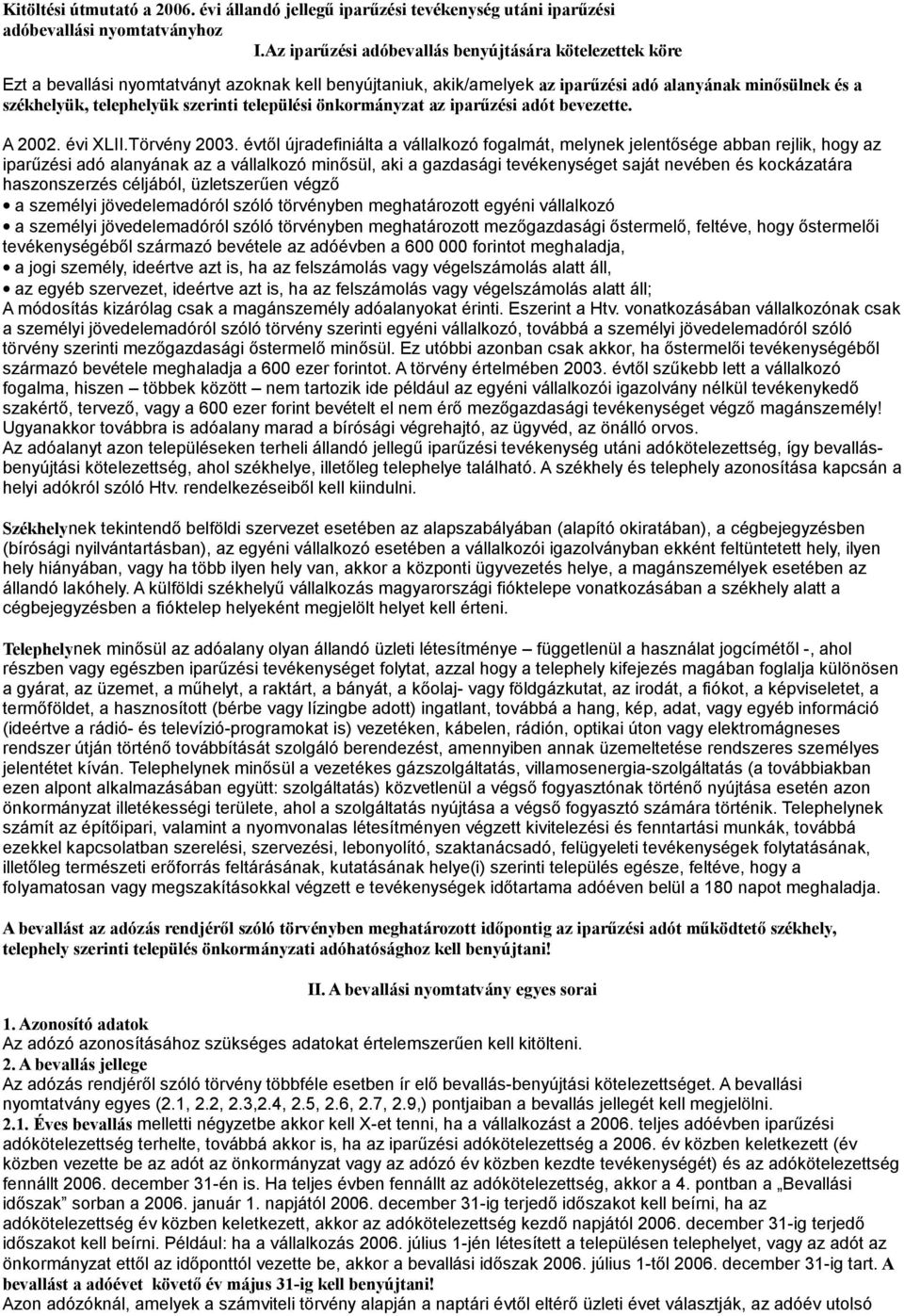 szerinti települési önkormányzat az iparűzési adót bevezette. A 2002. évi XLII.Törvény 2003.