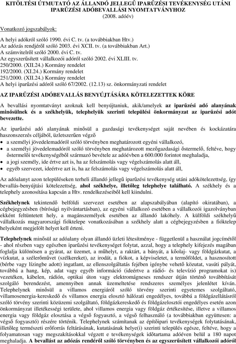 ) Kormány rendelet 192/2000. (XI.24.) Kormány rendelet 251/2000. (XII.24.) Kormány rendelet A helyi ipar zési adóról szóló 67/2002. (12.13) sz.