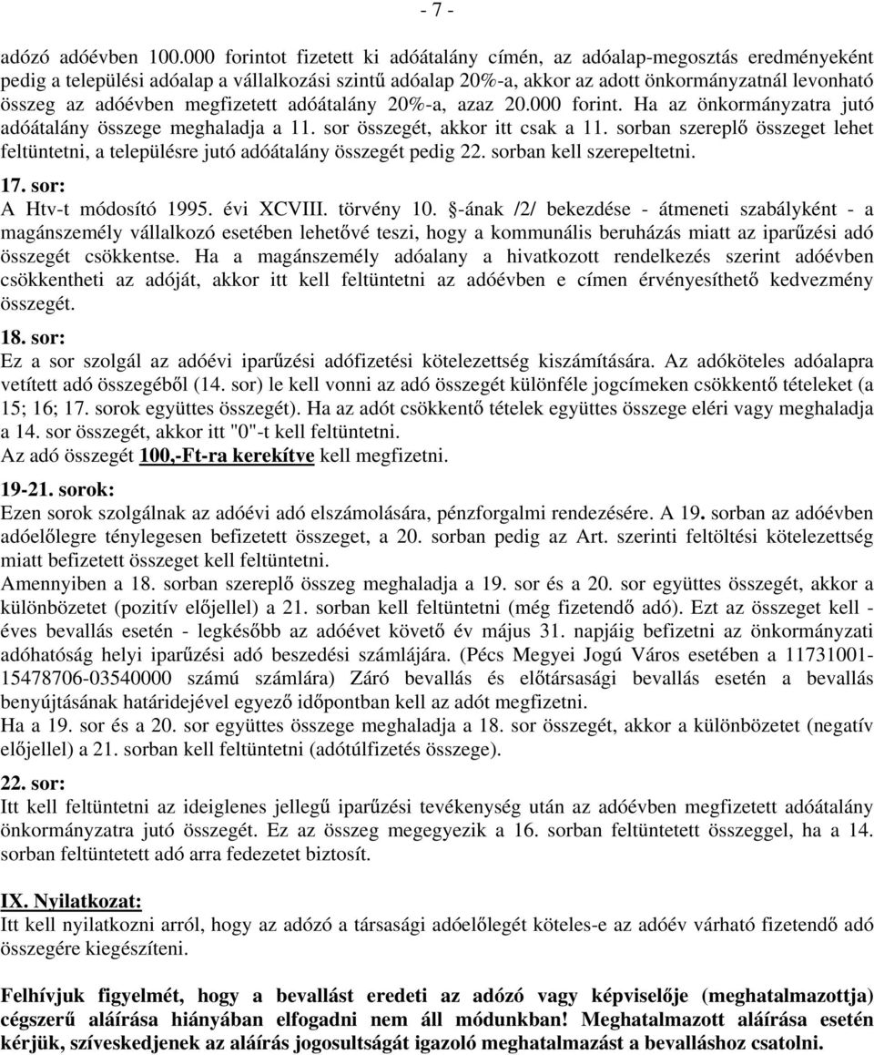 adóévben megfizetett adóátalány 20%-a, azaz 20.000 forint. Ha az önkormányzatra jutó adóátalány összege meghaladja a 11. sor összegét, akkor itt csak a 11.