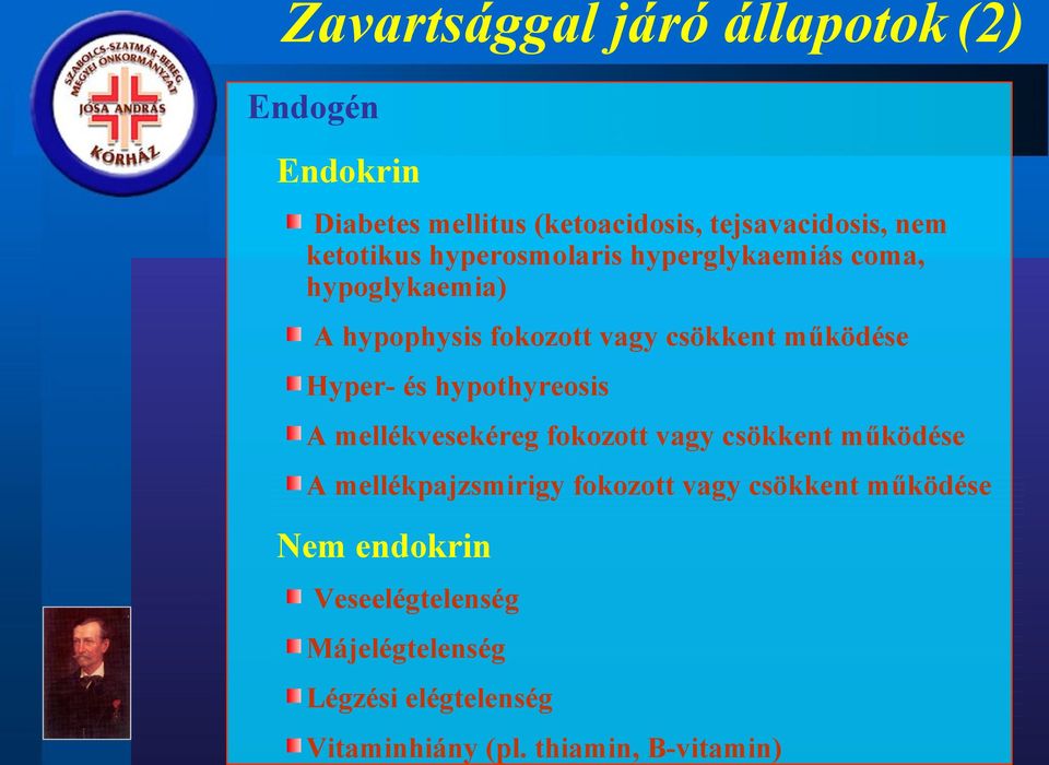 Hyper- és hypothyreosis A mellékvesekéreg fokozott vagy csökkent működése A mellékpajzsmirigy fokozott vagy