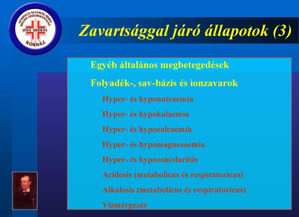 és hypocalcaemia Hyper- és hypomagnesaemia Hyper- és hypoosmolaritás Acidosis