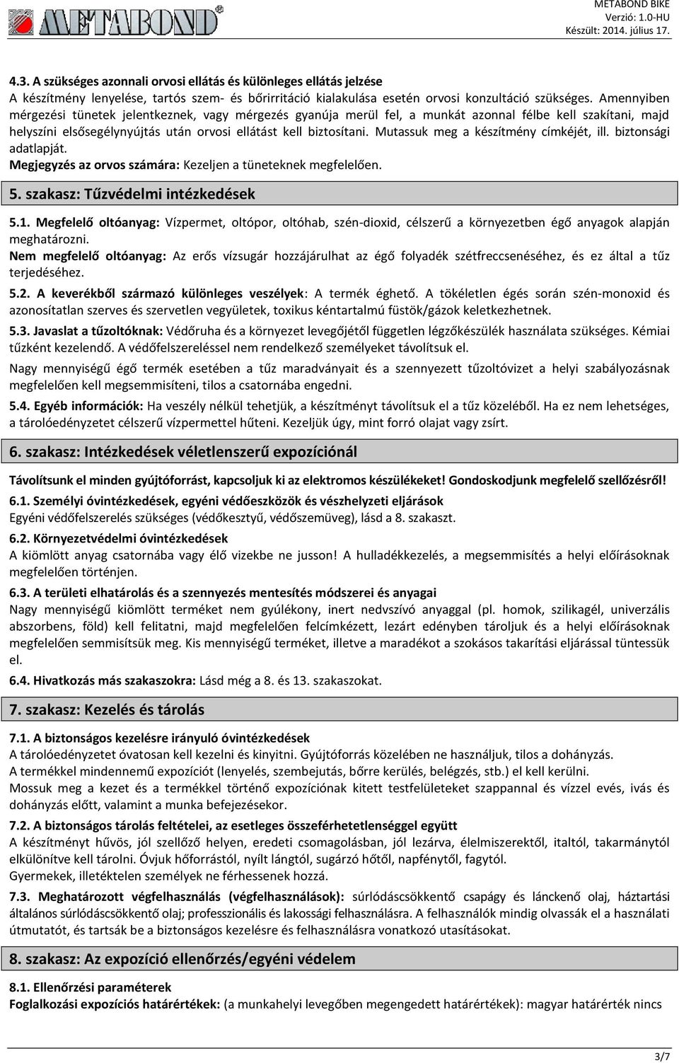 Mutassuk meg a készítmény címkéjét, ill. biztonsági adatlapját. Megjegyzés az orvos számára: Kezeljen a tüneteknek megfelelően. 5. szakasz: Tűzvédelmi intézkedések 5.1.