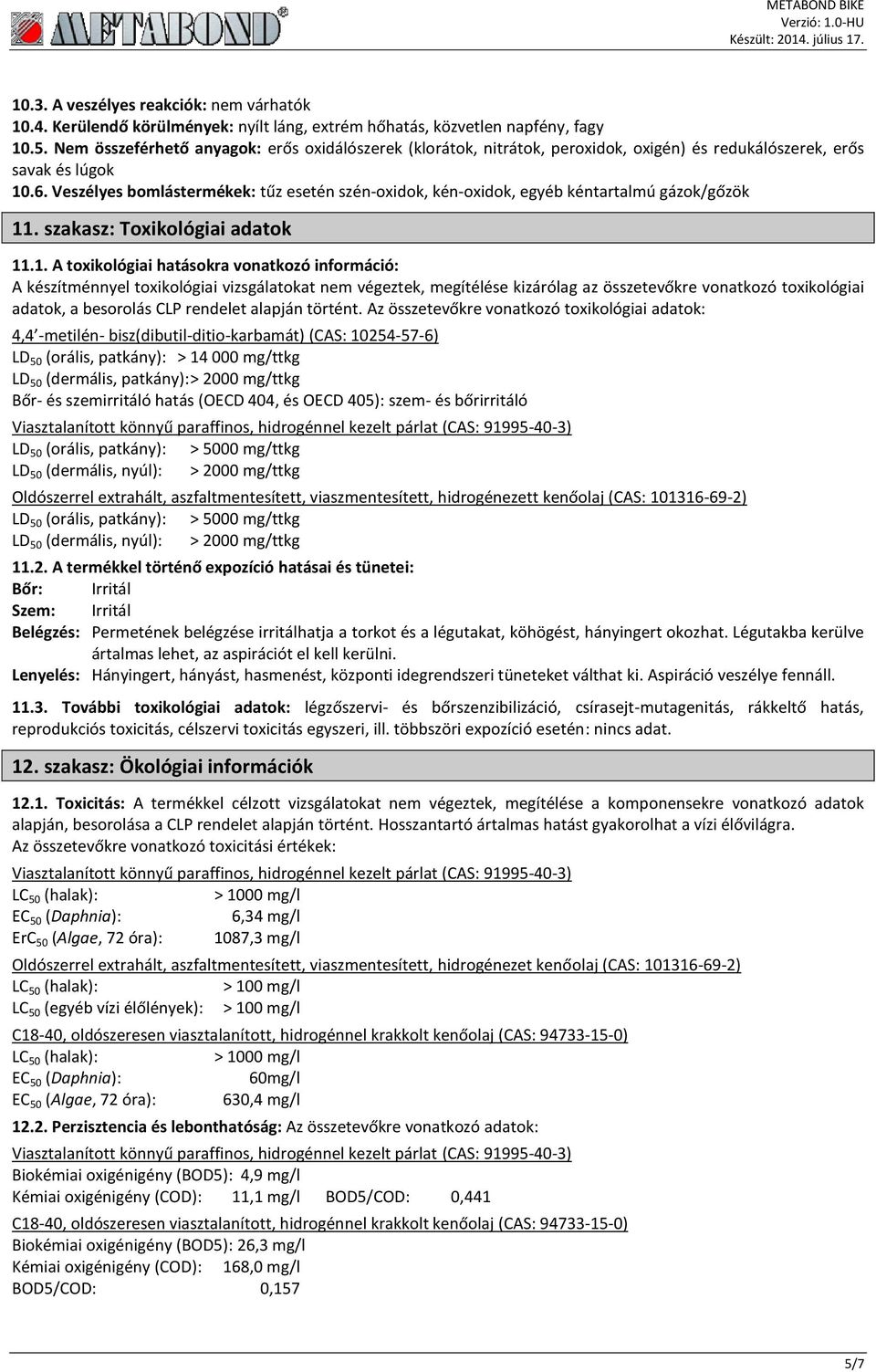 Veszélyes bomlástermékek: tűz esetén szén-oxidok, kén-oxidok, egyéb kéntartalmú gázok/gőzök 11