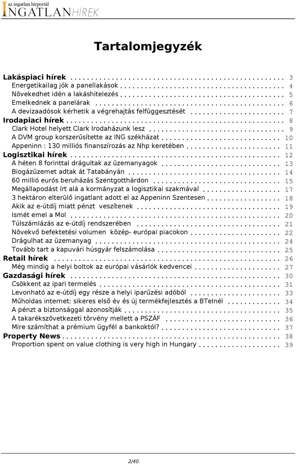 .. 11 Logisztikai hírek... 12 A héten 8 forinttal drágultak az üzemanyagok... 13 Biogázüzemet adtak át Tatabányán... 14 60 millió eurós beruházás Szentgotthárdon.