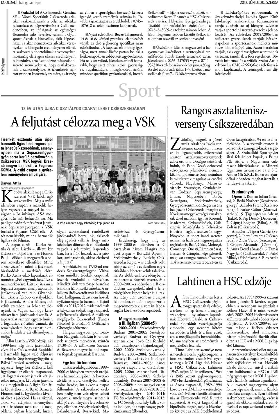 nevelése, valamint olyan sportolóknak a kinevelése, akik képesek hazai és akár nemzetközi atlétikai versenyeken is kimagasló eredményeket elérni.