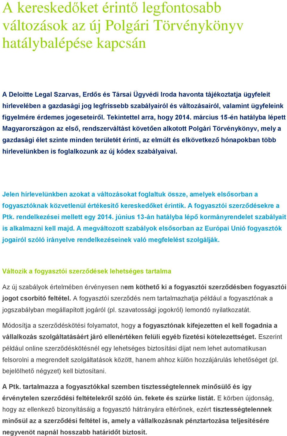 március 15-én hatályba lépett Magyarországon az első, rendszerváltást követően alkotott Polgári Törvénykönyv, mely a gazdasági élet szinte minden területét érinti, az elmúlt és elkövetkező hónapokban