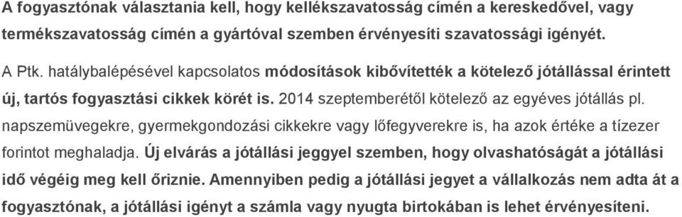 napszemüvegekre, gyermekgondozási cikkekre vagy lőfegyverekre is, ha azok értéke a tízezer forintot meghaladja.