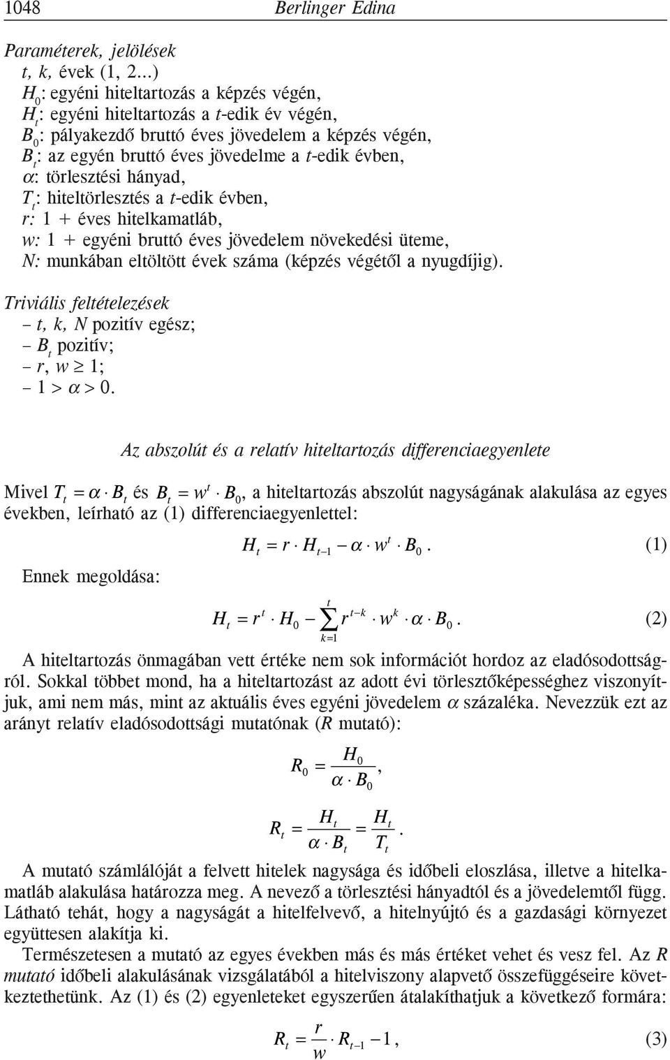 üteme, N: munkában eltöltött évek száma (képzés végétõl a nyugdíjig). Triviális feltételezések t, k, N pozitív egész; B t pozitív; r, 1; 1 > α > 0.