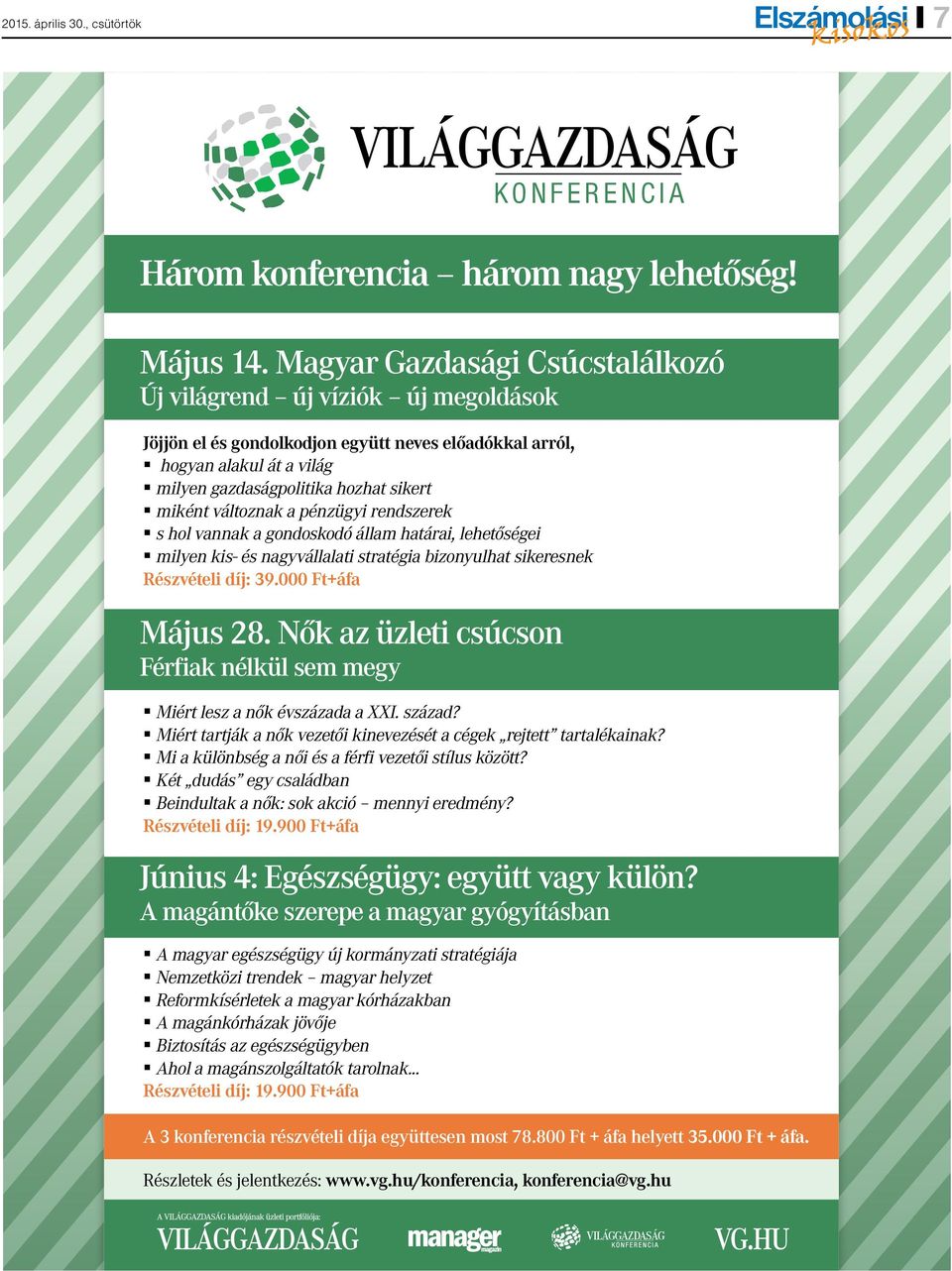 változnak a pénzügyi rendszerek s hol vannak a gondoskodó állam határai, lehetőségei milyen kis- és nagyvállalati stratégia bizonyulhat sikeresnek Részvételi díj: 39.000 Ft+áfa Május 28.