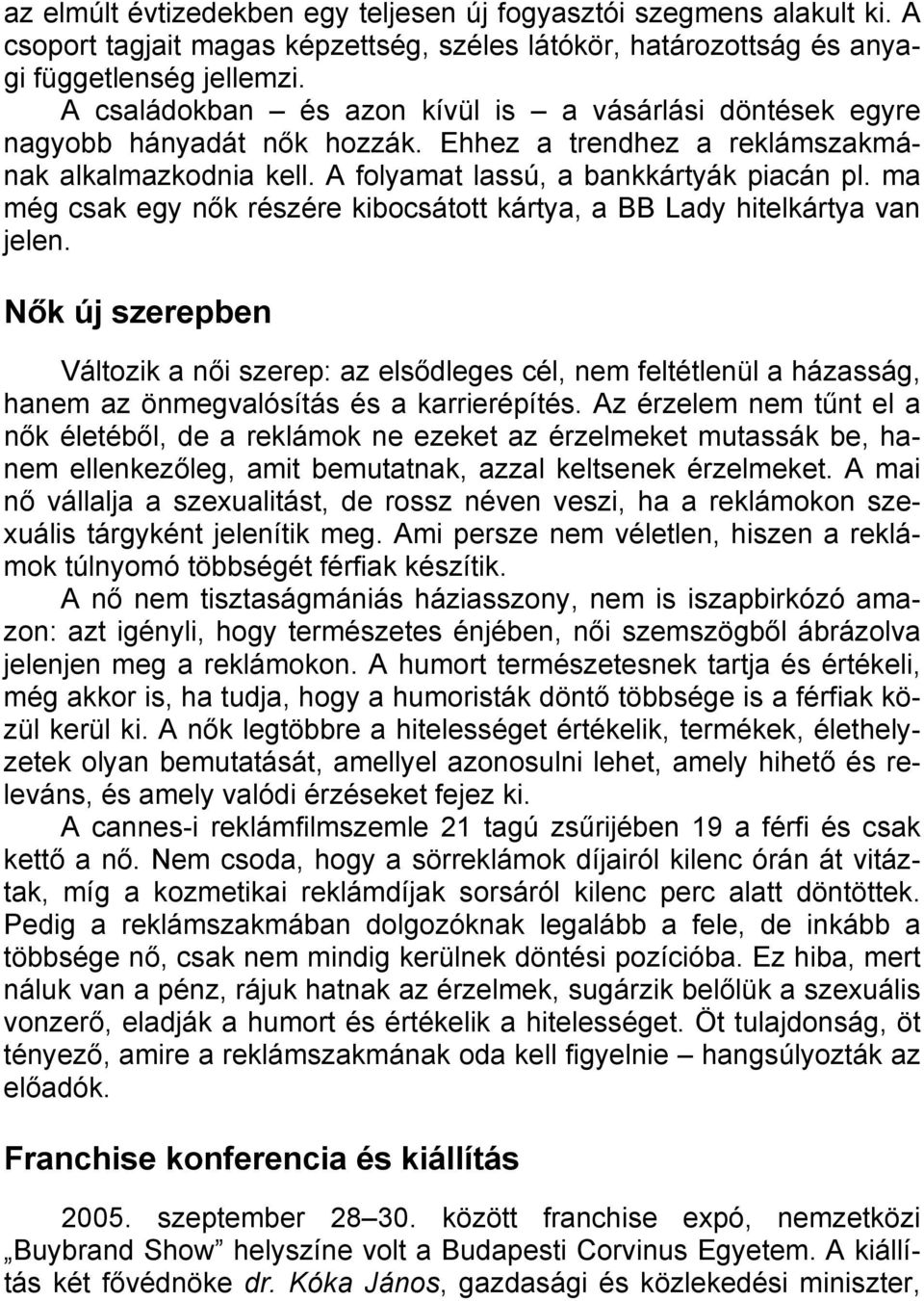 ma még csak egy nők részére kibocsátott kártya, a BB Lady hitelkártya van jelen.