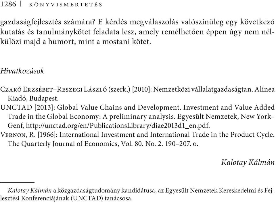 Hivatkozások Czakó Erzsébet Reszegi László (szerk.) [2010]: Nemzetközi vállalatgazdaságtan. Alinea Kiadó, Budapest. UNCTAD [2013]: Global Value Chains and Development.