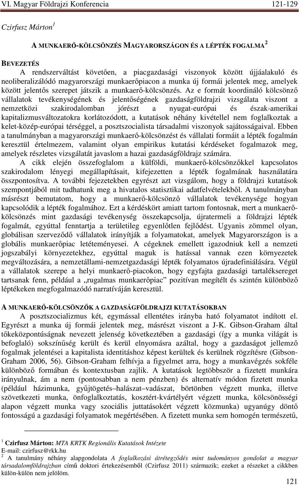 Az e formát koordináló kölcsönzı vállalatok tevékenységének és jelentıségének gazdaságföldrajzi vizsgálata viszont a nemzetközi szakirodalomban jórészt a nyugat-európai és észak-amerikai