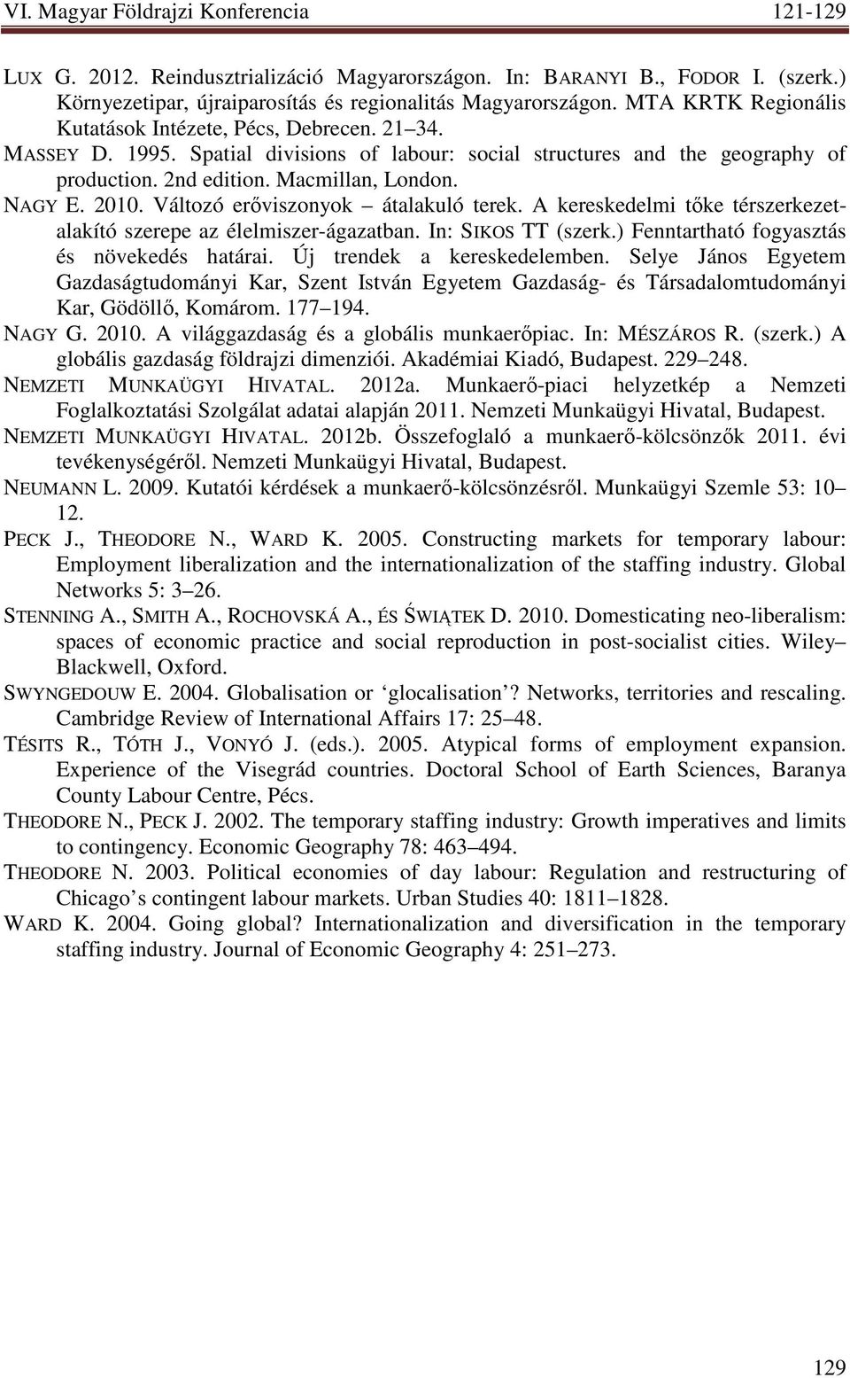 A kereskedelmi tıke térszerkezetalakító szerepe az élelmiszer-ágazatban. In: SIKOS TT (szerk.) Fenntartható fogyasztás és növekedés határai. Új trendek a kereskedelemben.