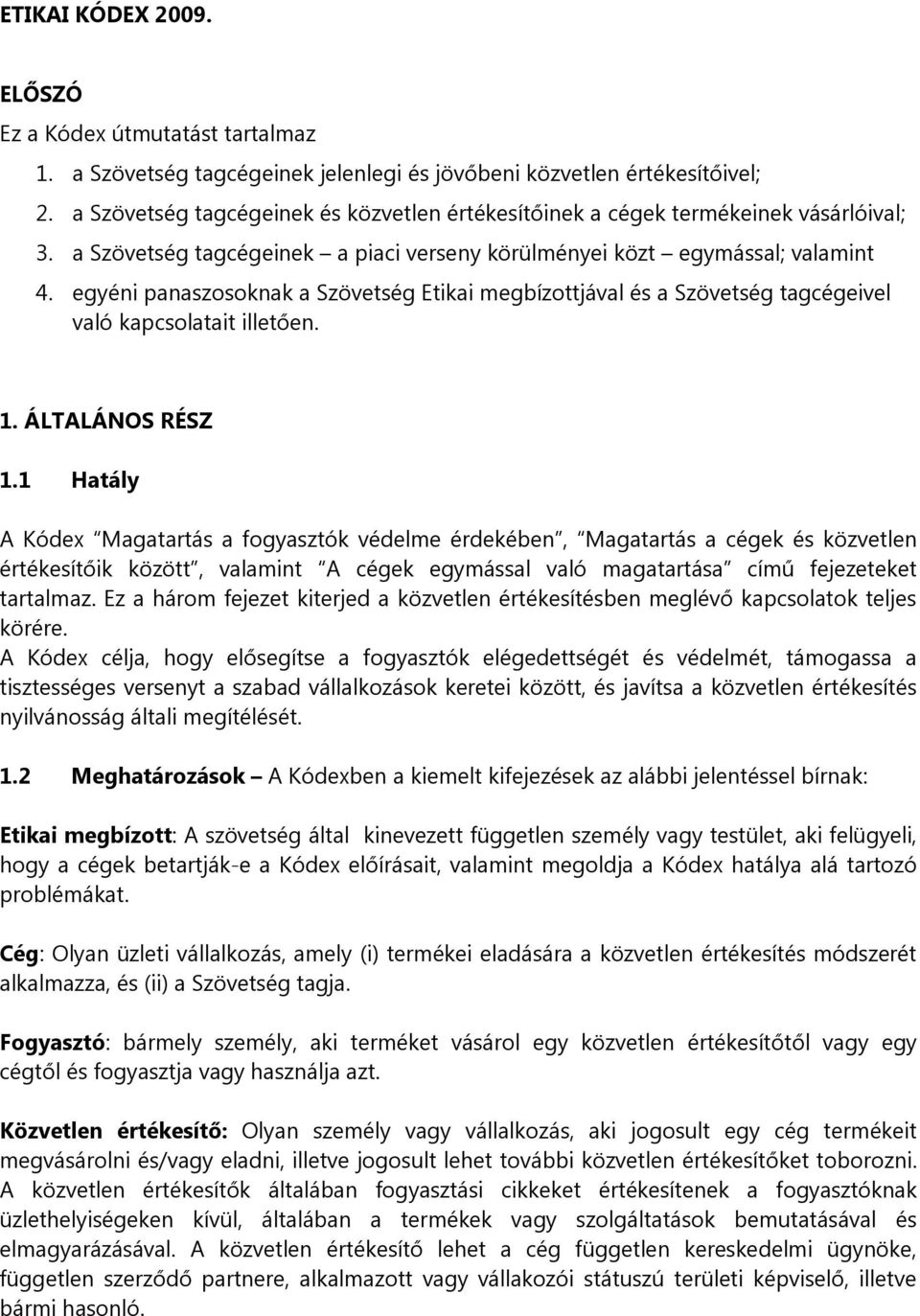 egyéni panaszosoknak a Szövetség Etikai megbízottjával és a Szövetség tagcégeivel való kapcsolatait illetően. 1. ÁLTALÁNOS RÉSZ 1.