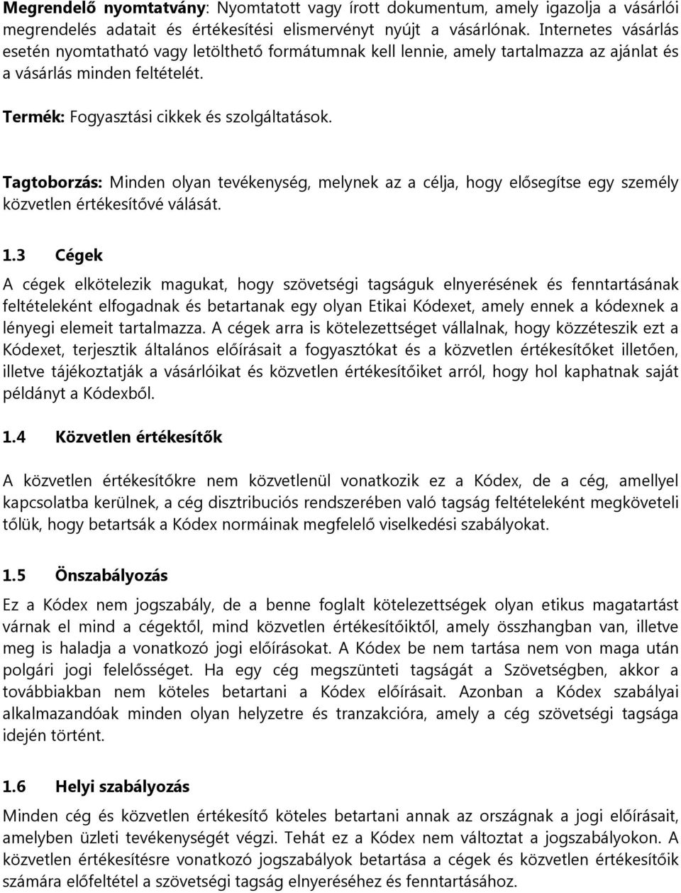 Tagtoborzás: Minden olyan tevékenység, melynek az a célja, hogy elősegítse egy személy közvetlen értékesítővé válását. 1.