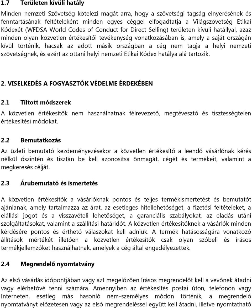 történik, hacsak az adott másik országban a cég nem tagja a helyi nemzeti szövetségnek, és ezért az ottani helyi nemzeti Etikai Kódex hatálya alá tartozik. 2.