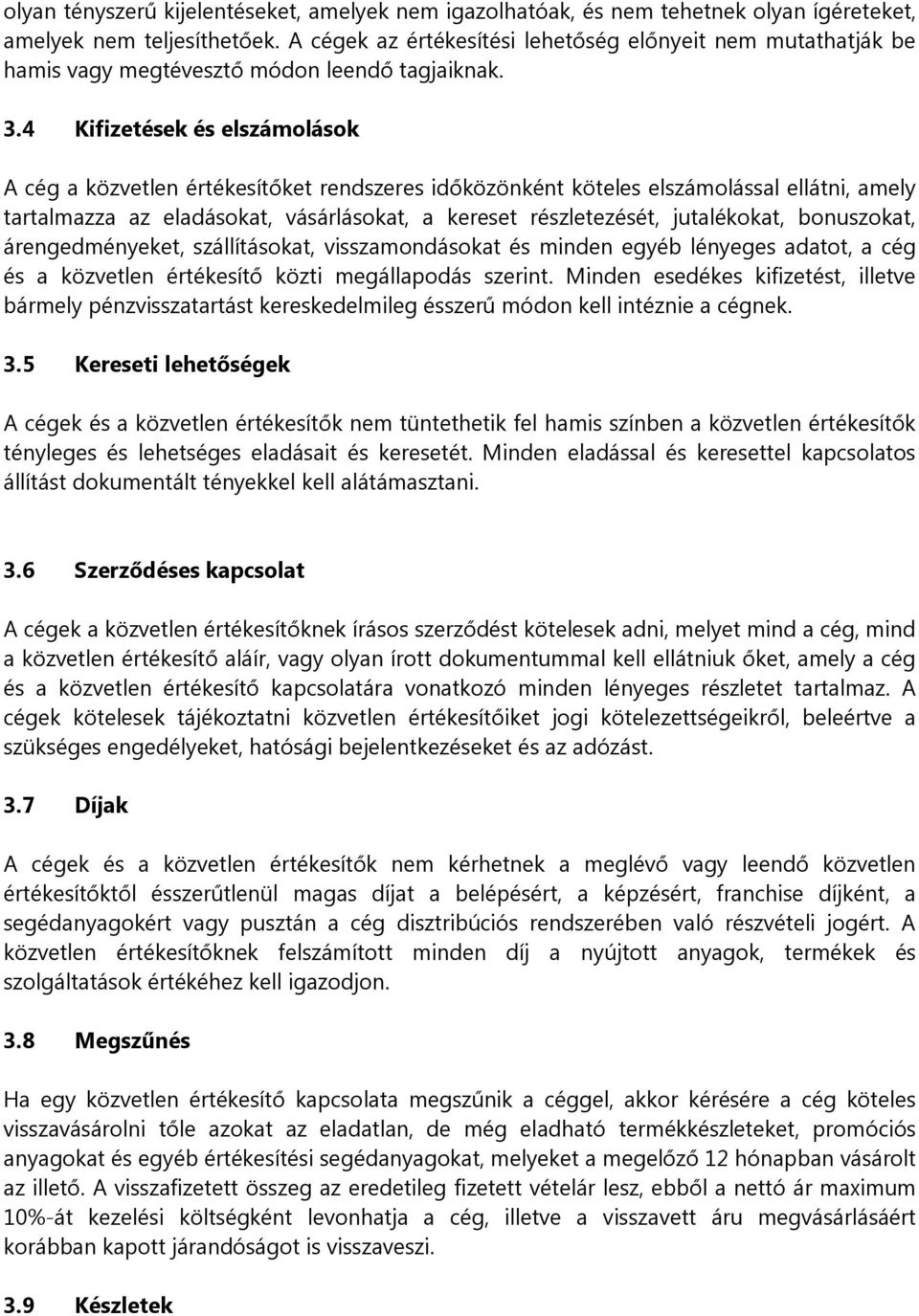 4 Kifizetések és elszámolások A cég a közvetlen értékesítőket rendszeres időközönként köteles elszámolással ellátni, amely tartalmazza az eladásokat, vásárlásokat, a kereset részletezését,