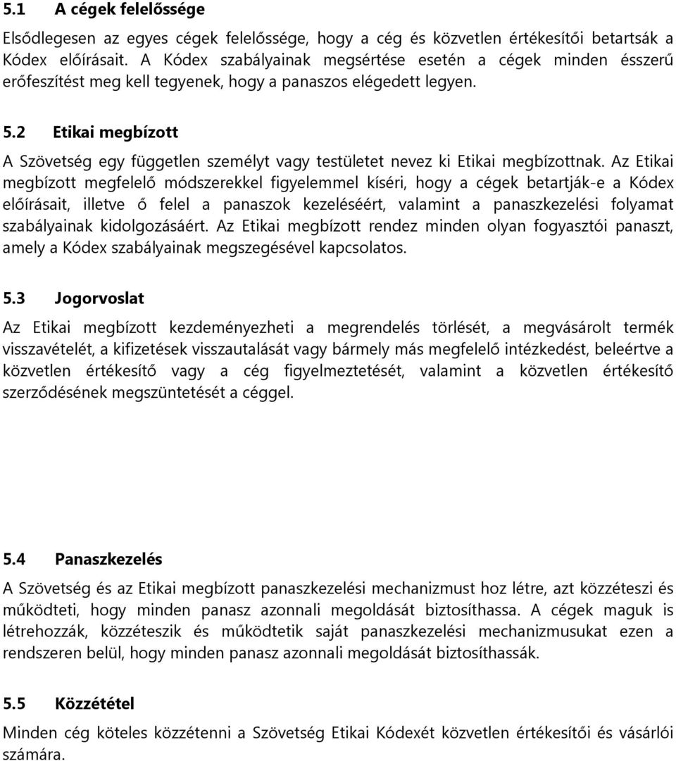 2 Etikai megbízott A Szövetség egy független személyt vagy testületet nevez ki Etikai megbízottnak.