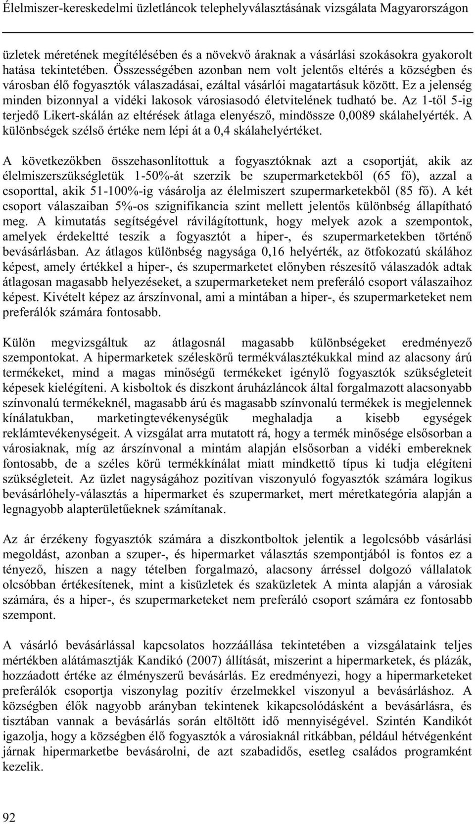 Ez a jelenség minden bizonnyal a vidéki lakosok városiasodó életvitelének tudható be. Az 1-től 5-ig terjedő Likert-skálán az eltérések átlaga elenyésző, mindössze 0,0089 skálahelyérték.