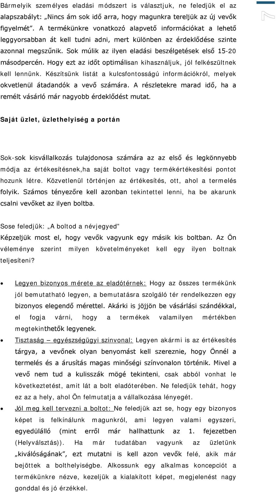 Sok múlik az ilyen eladási beszélgetések első 15-20 másodpercén. Hogy ezt az időt optimálisan kihasználjuk, jól felkészültnek kell lennünk.