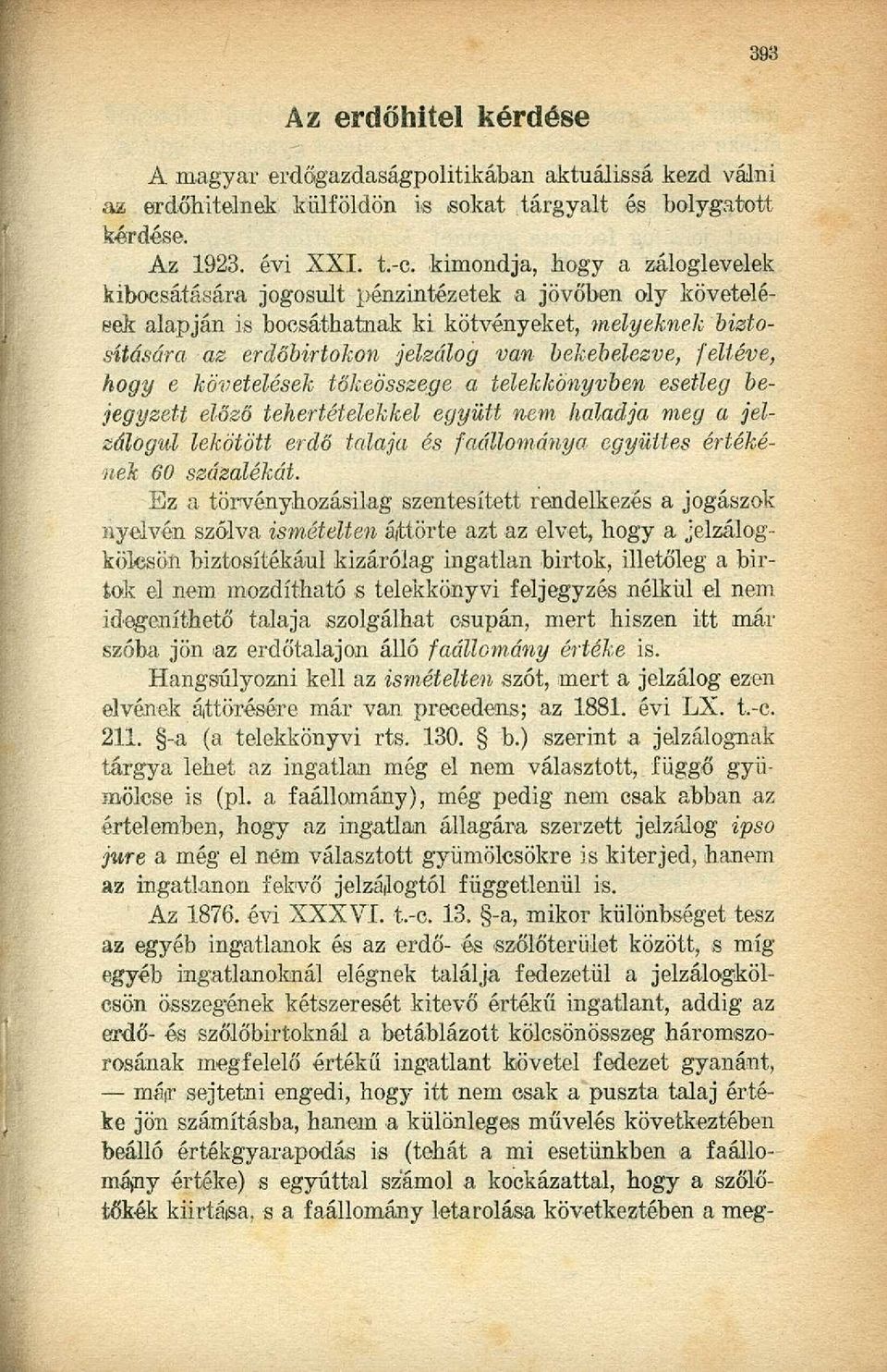 feltéve, hogy e követelések tőkeösszege a telekkönyvben esetleg bejegyzett előző tehertételekkel együtt nem haladja meg a jelzálogul lekötött erdő talaja és faállománya együttes értékének 60